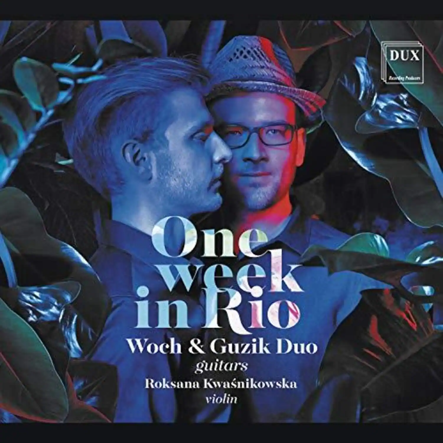 One week in Rio  
Woch & Guzik Duo  
guitars  
Roksana Kwasnikowska  
violin  

DUX  
Recording Studio