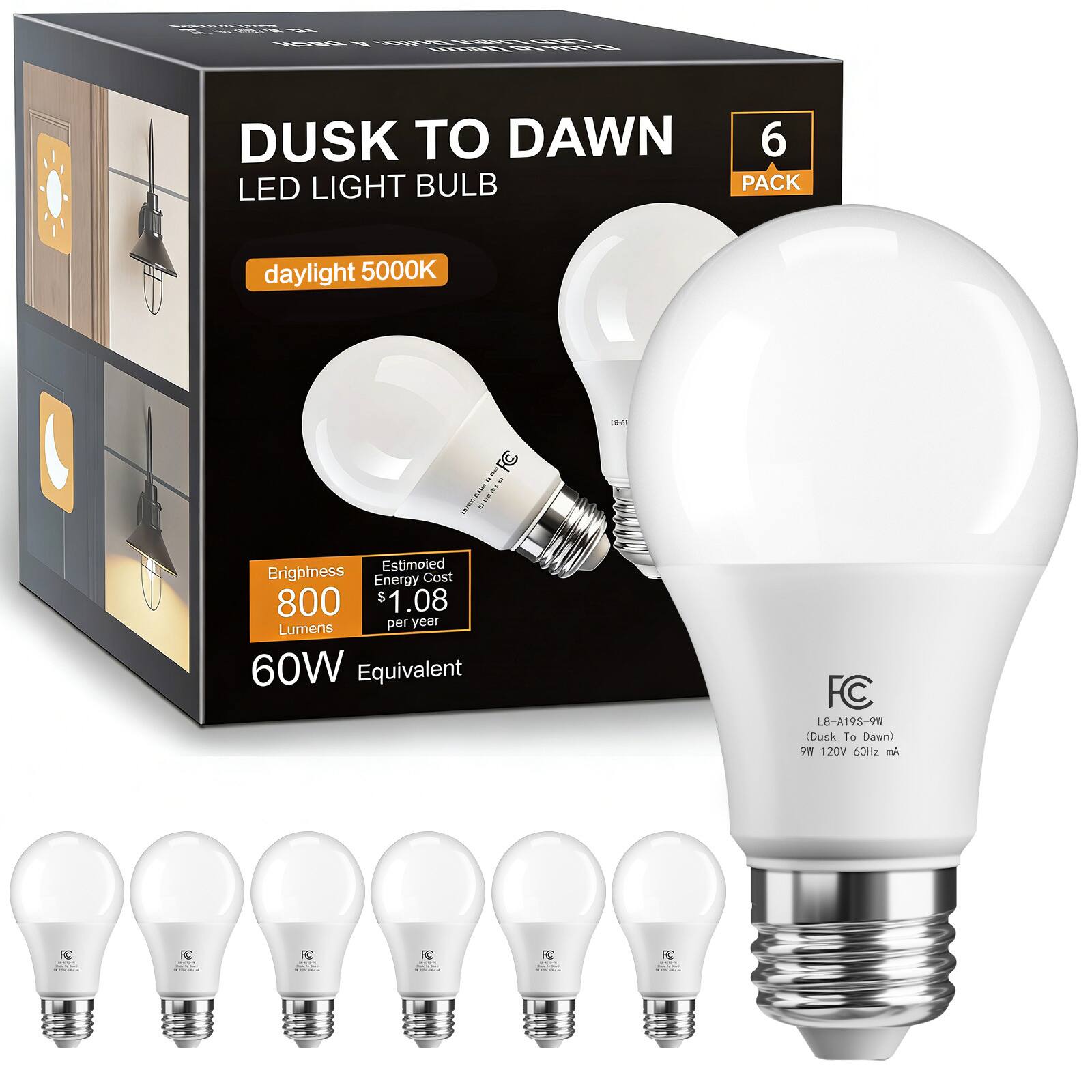 DUSK TO DAWN LED LIGHT BULB  
6 PACK  
daylight 5000K  
Brightness 800 Lumens  
Estimated Energy Cost $1.08 per year  
60W Equivalent  
FC L8-A19S-9W (Dusk To Dawn)  
9W 120V 60Hz