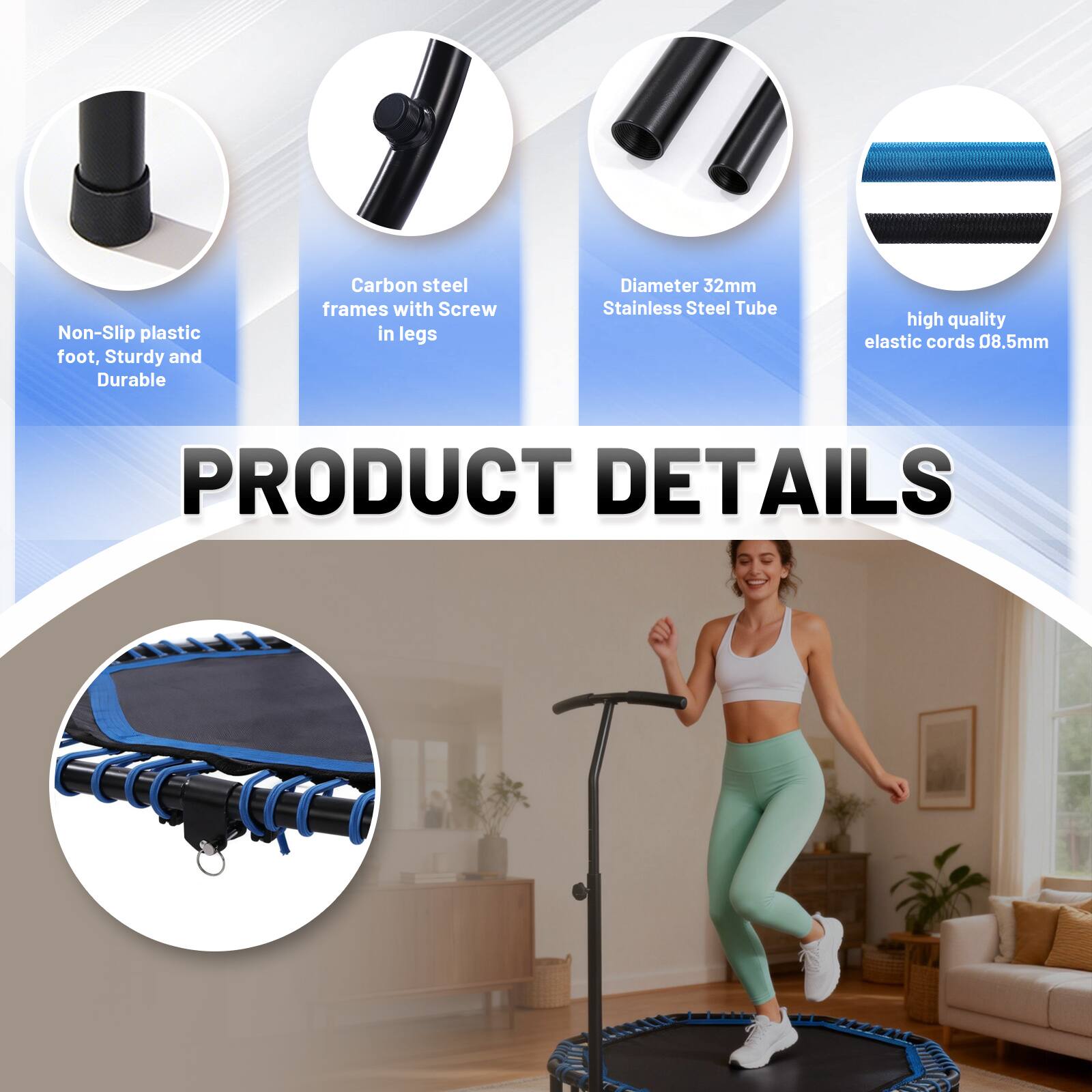 Non-Slip plastic foot, Sturdy and Durable  
Carbon steel frames with Screw in legs  
Diameter 32mm Stainless Steel Tube  
High quality elastic cords 0.85mm  

PRODUCT DETAILS