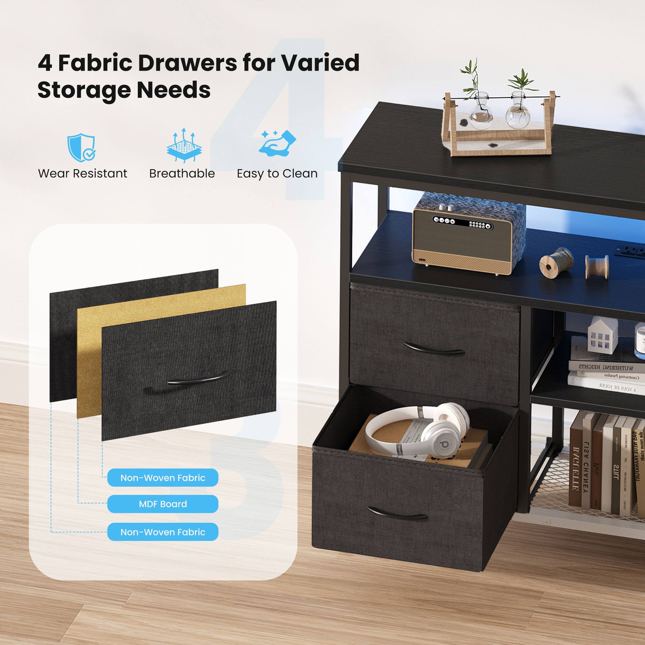 4 Fabric Drawers for Varied Storage Needs

- Wear Resistant
- Breathable
- Easy to Clean

Non-Woven Fabric
MDF Board
Non-Woven Fabric