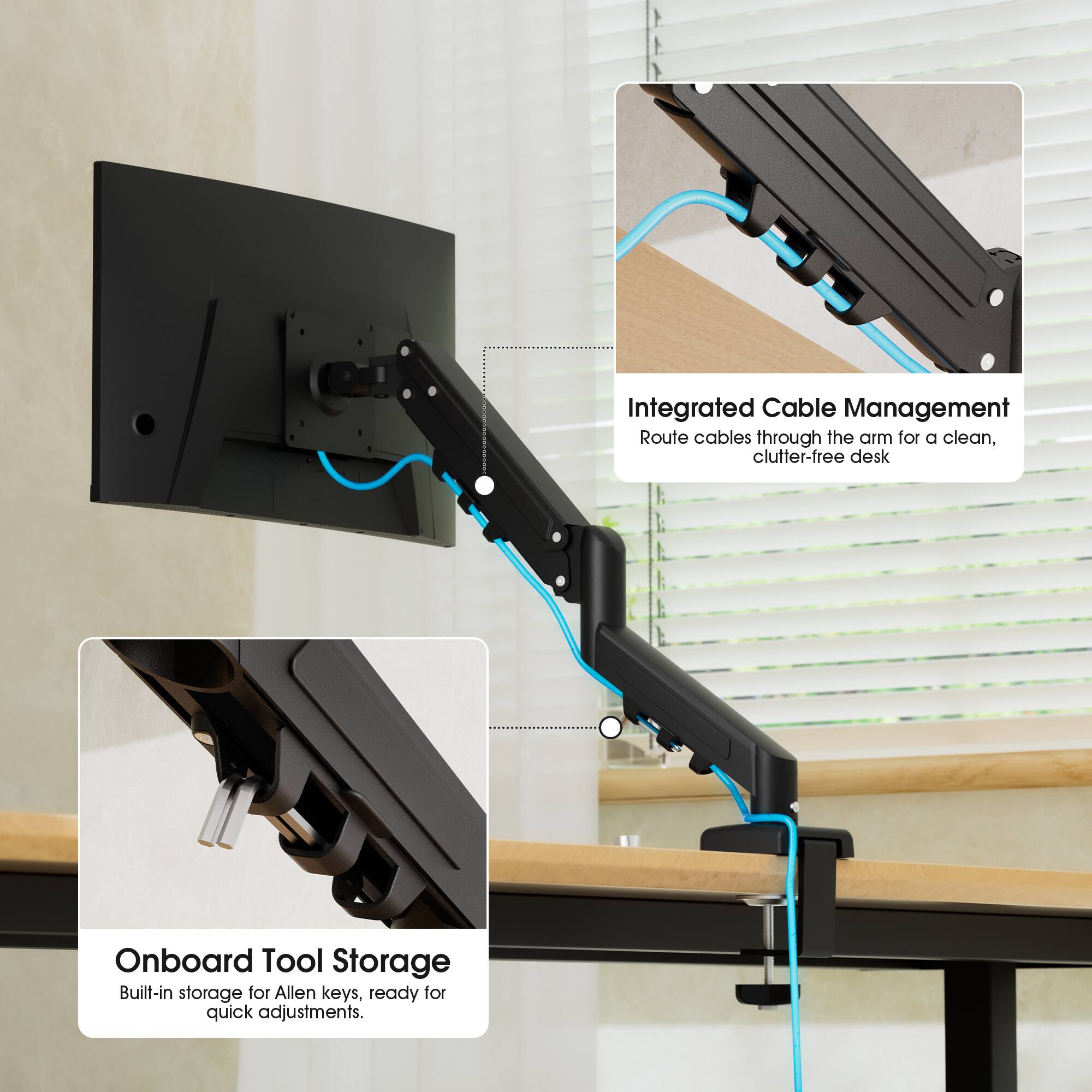 Integrated Cable Management  
Route cables through the arm for a clean, clutter-free desk  

Onboard Tool Storage  
Built-in storage for Allen keys, ready for quick adjustments.