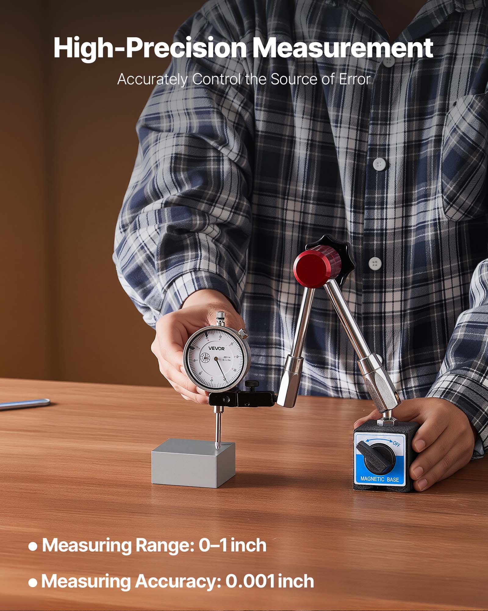 High-Precision Measurement  
Accurately Control the Source of Error  

A VEVOR 4-2 #  

OFF MAGNETIC BASE  

Measuring Range: 0-1 inch  
Measuring Accuracy: 0.001 inch