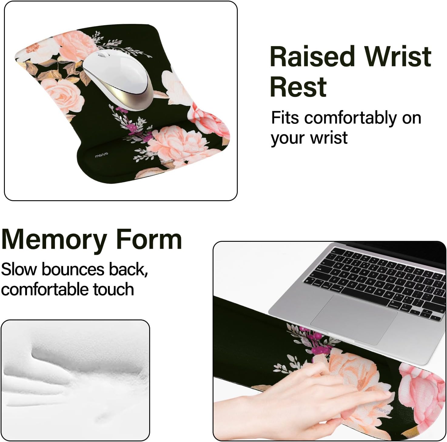 Raised Wrist Rest  
Fits comfortably on your wrist  

Memory Form  
Slow bounces back, comfortable touch