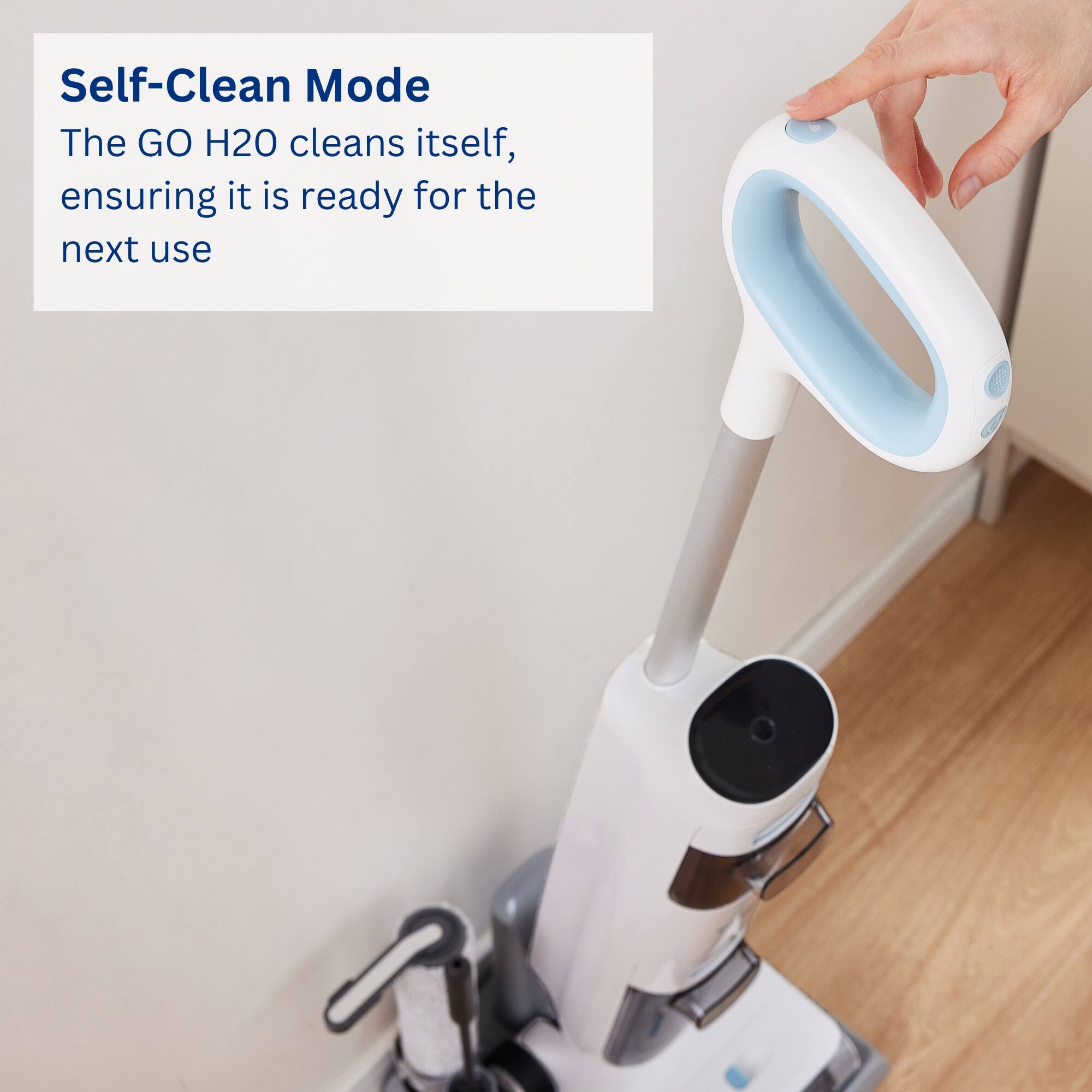 Self-Clean Mode: The GO H20 cleans itself, ensuring it is ready for the next use.