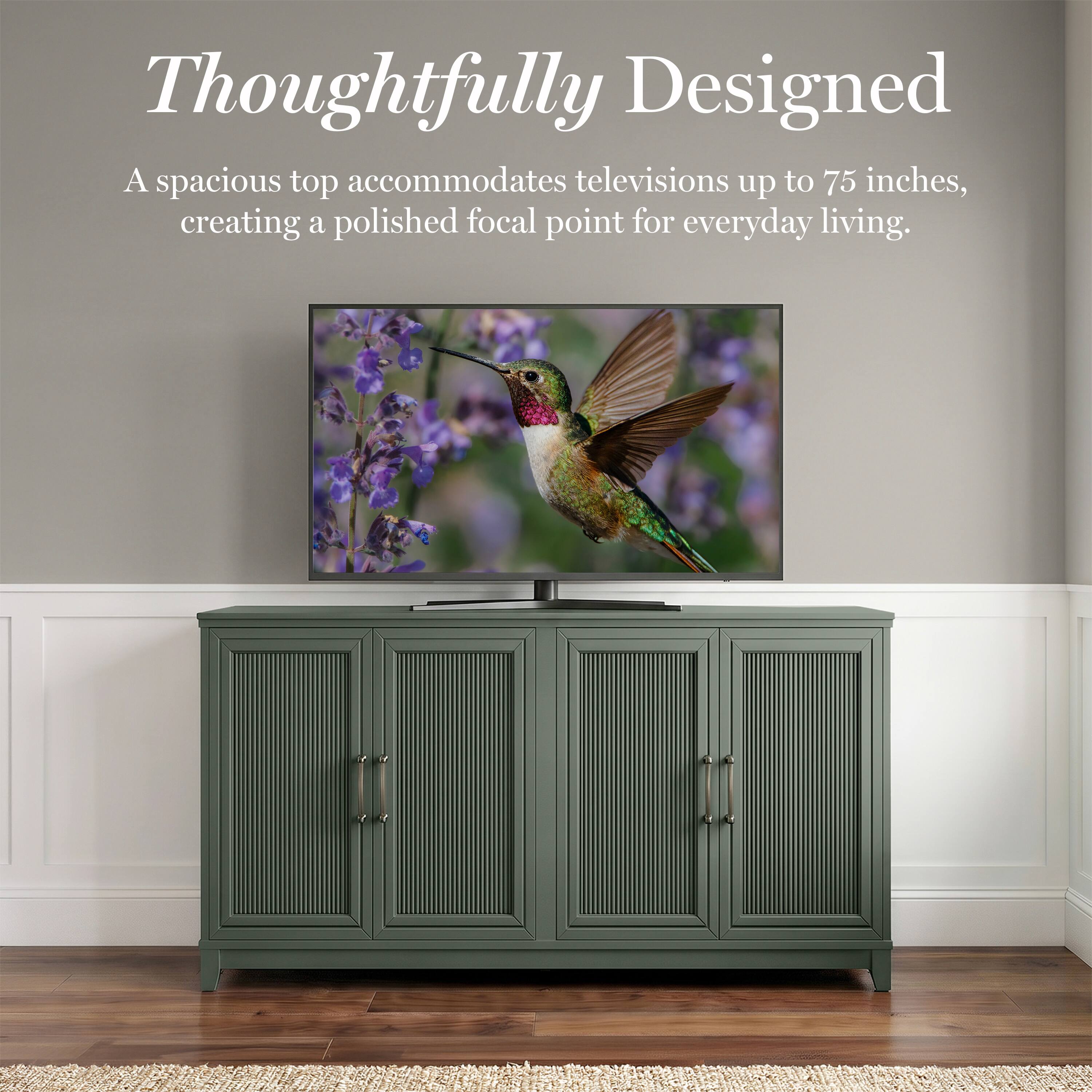 Thoughtfully Designed  
A spacious top accommodates televisions up to 75 inches, creating a polished focal point for everyday living.