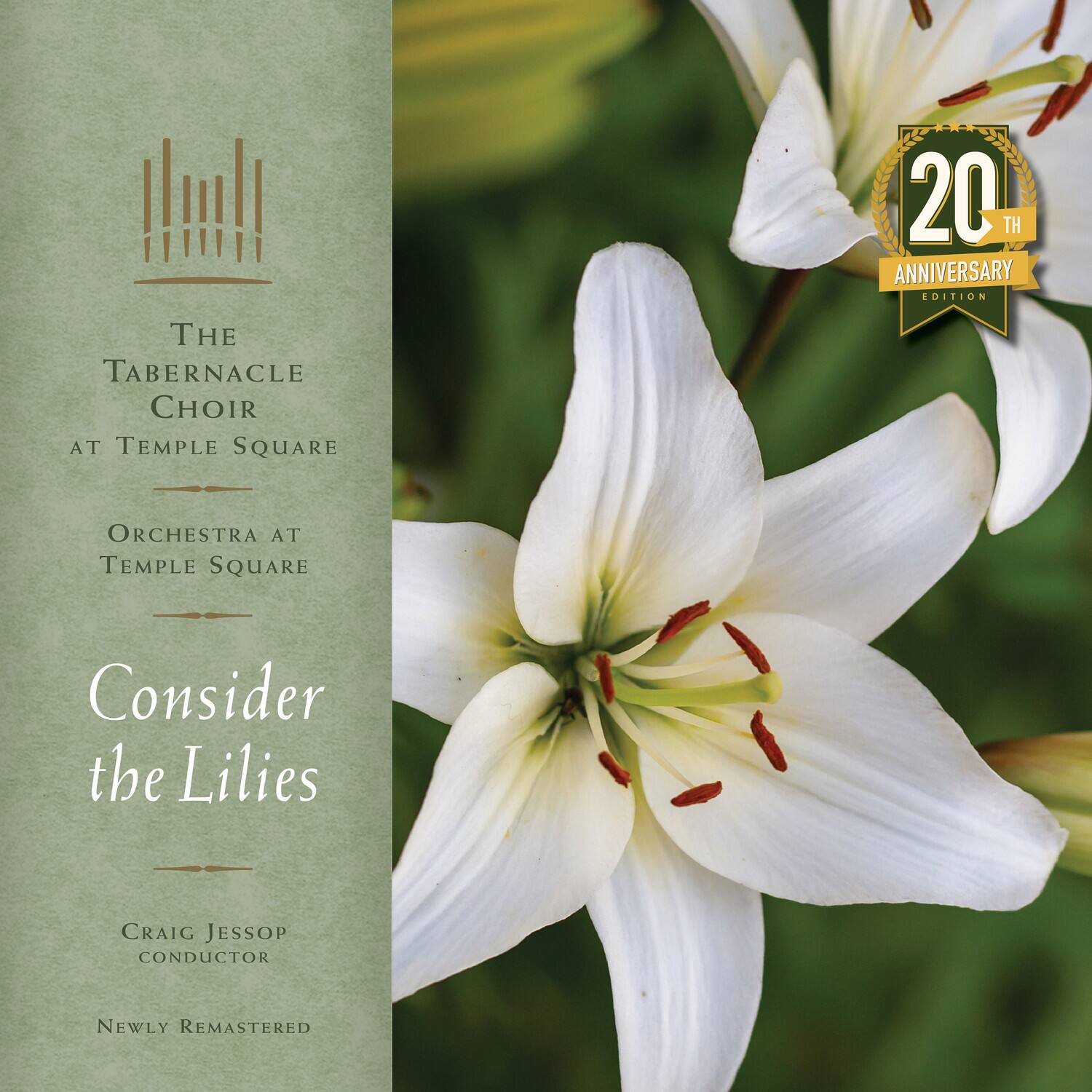 20th Anniversary Edition

The Tabernacle Choir at Temple Square  
Orchestra at Temple Square

Consider the Lilies

Craig Jessop  
Conductor

Newly Remastered