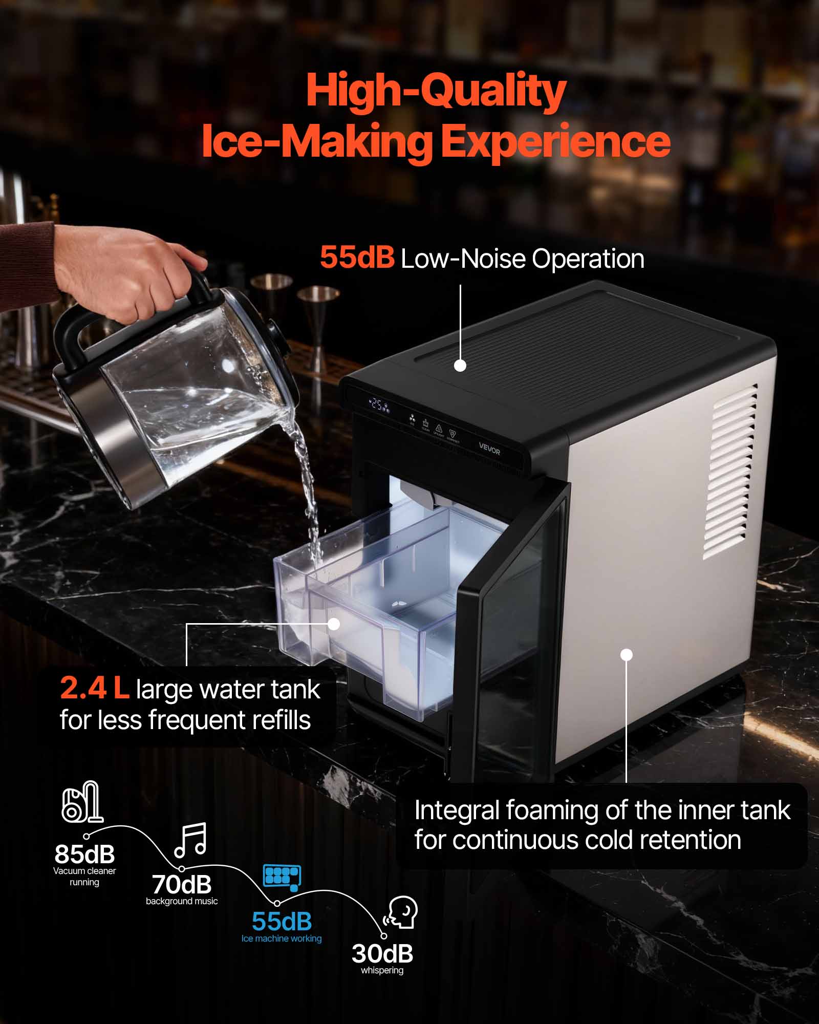 High-Quality Ice-Making Experience

55dB Low-Noise Operation

2.4 L large water tank for less frequent refills

Integral foaming of the inner tank for continuous cold retention

85dB Vacuum cleaner running

70dB background music

55dB ice machine working

30dB whispering