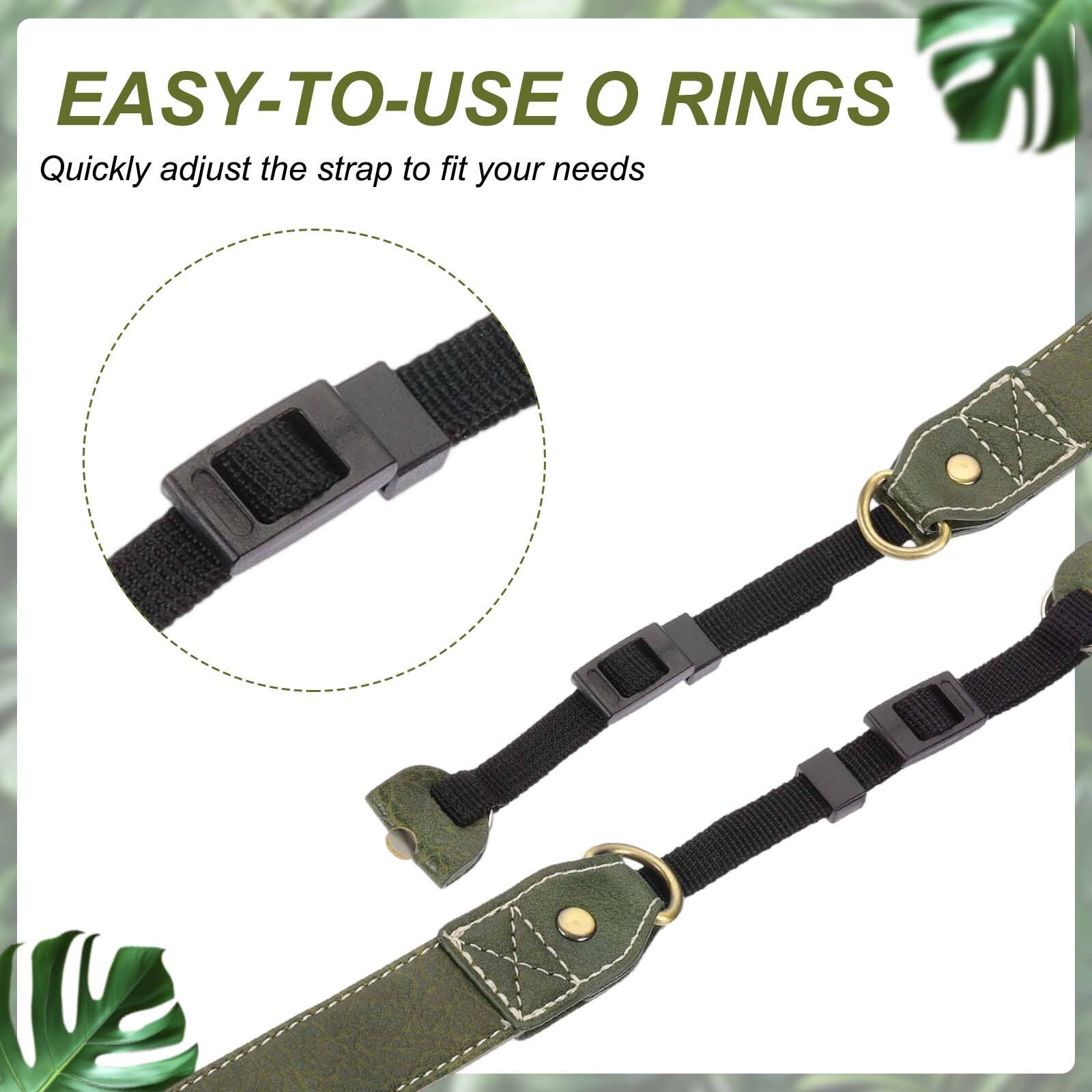 EASY-TO-USE O RINGS  
Quickly adjust the strap to fit your needs
