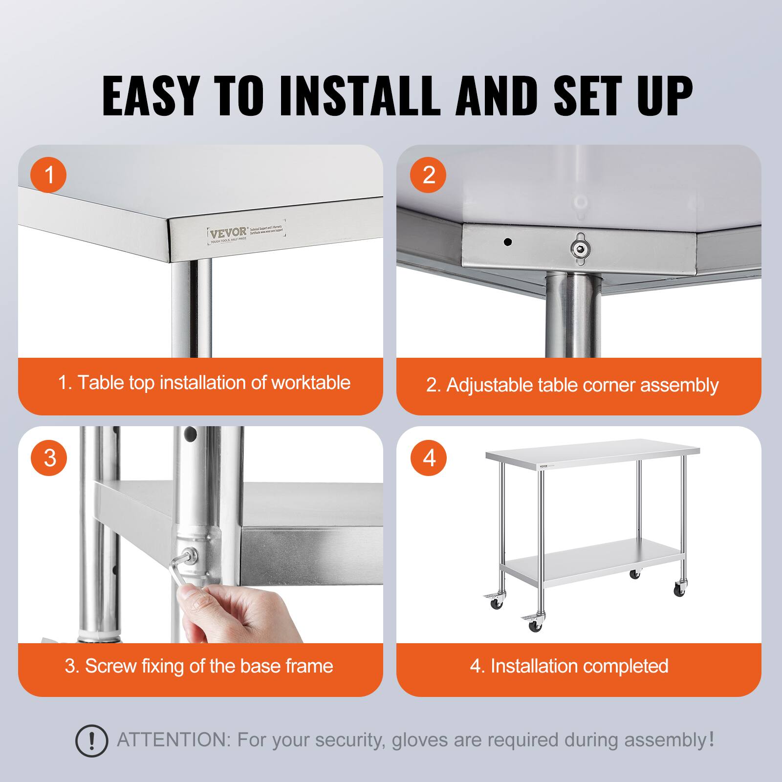 EASY TO INSTALL AND SET UP

1. Table top installation of worktable
2. Adjustable table corner assembly
3. Screw fixing of the base frame
4. Installation completed

ATTENTION: For your security, gloves are required during assembly!