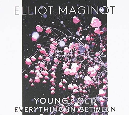 ELLIOT MAGINOT  
YOUNG OLD  
EVERYTHING IN BETWEEN