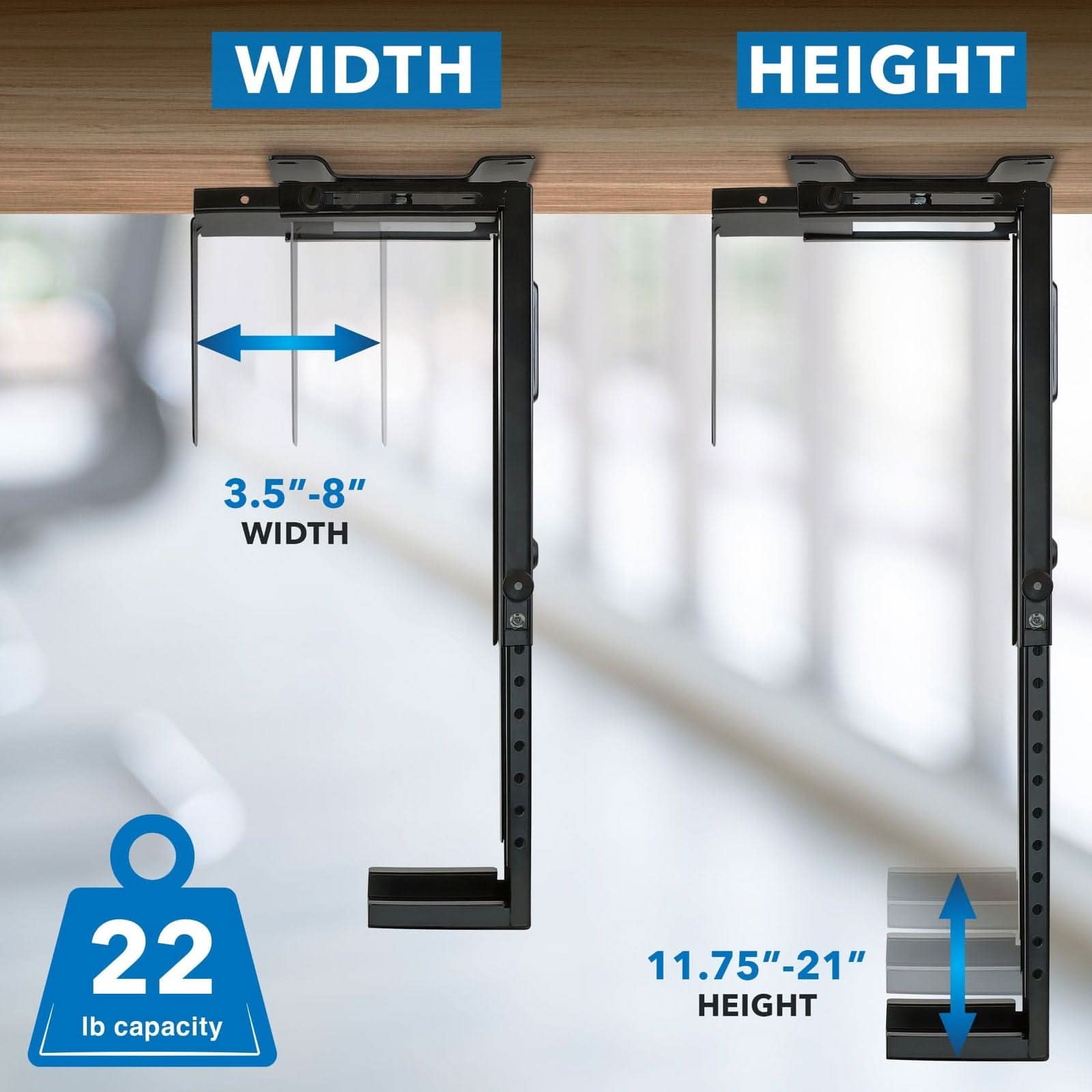 WIDTH: 3.5"-8"  
HEIGHT: 11.75"-21"  
22 lb capacity