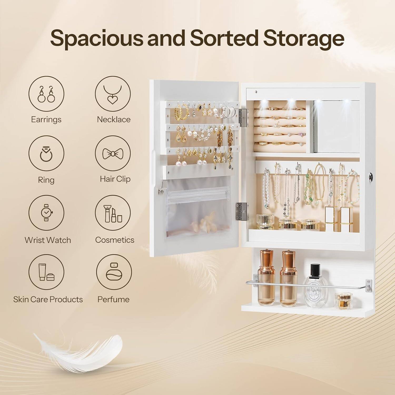 Spacious and Sorted Storage

- Earrings
- Necklace
- Ring
- Hair Clip
- Wrist Watch
- Cosmetics
- Skin Care Products
- Perfume