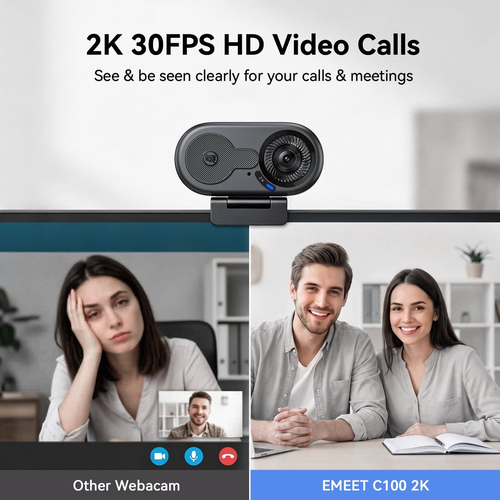 2K 30FPS HD Video Calls  
See & be seen clearly for your calls & meetings  

Other Webcam  

EMEET C100 2K