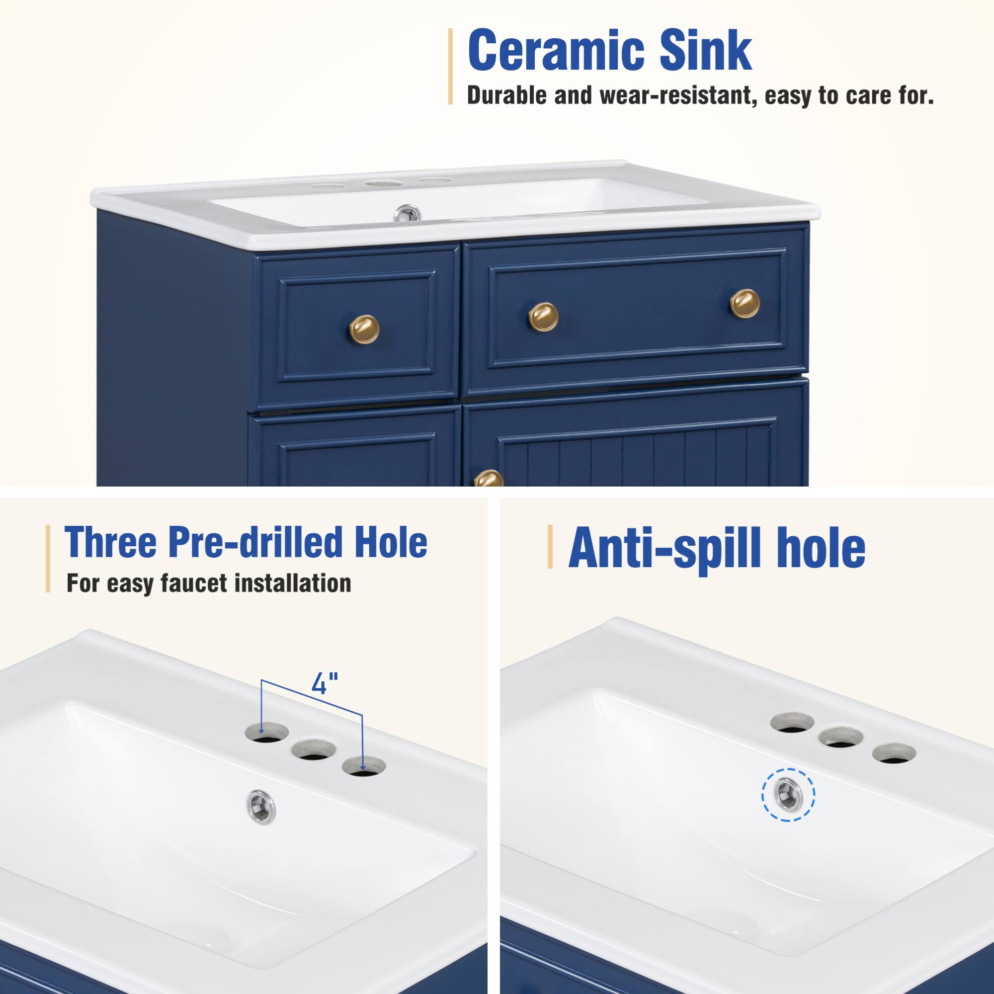 Ceramic Sink  
Durable and wear-resistant, easy to care for.

Three Pre-drilled Hole  
For easy faucet installation

Anti-spill hole
