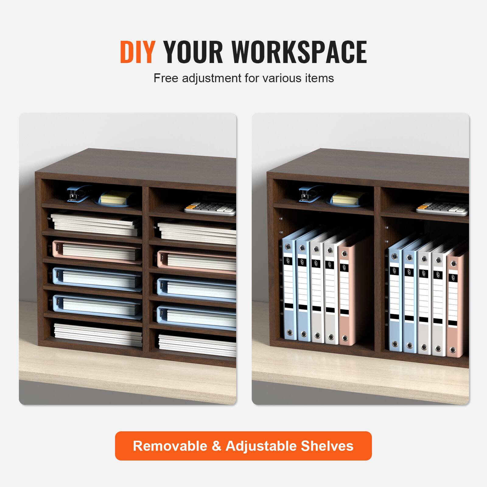 DIY YOUR WORKSPACE  
Free adjustment for various items  

Removable & Adjustable Shelves
