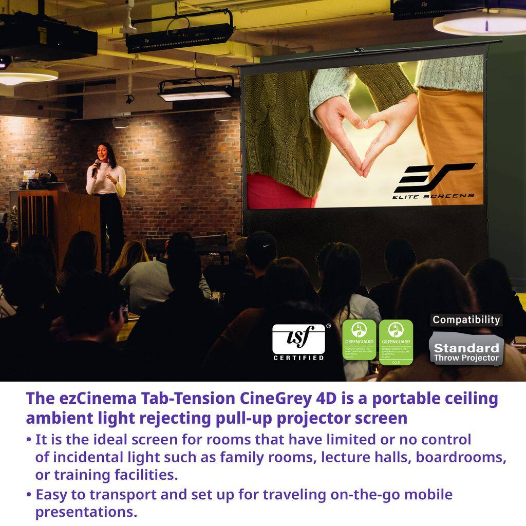 The ezCinema Tab-Tension CineGrey 4D is a portable ceiling ambient light rejecting pull-up projector screen. It is the ideal screen for rooms that have limited or no control of incidental light such as family rooms, lecture halls, boardrooms, or training facilities. Easy to transport and set up for traveling on-the-go mobile presentations.

Compatibility:
- 1g
- A
- GRENGUARO
- Standard Throw Projector

Certified:
- GREENGUARD
- GREENGUARD Gold

ELITE SCREENS