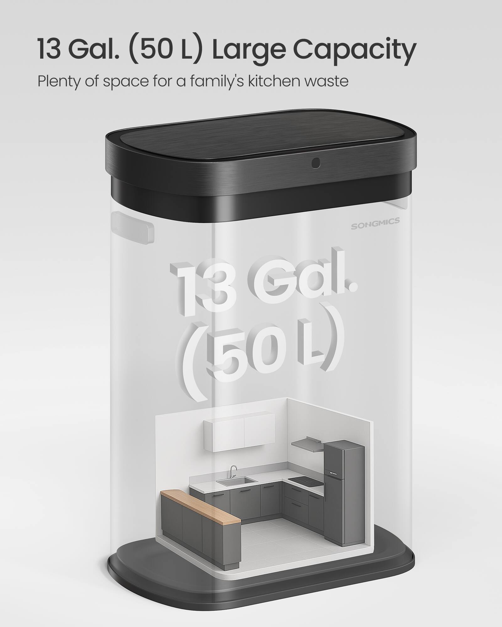 13 Gal. (50 L) Large Capacity  
Plenty of space for a family's kitchen waste  
SONGMICS