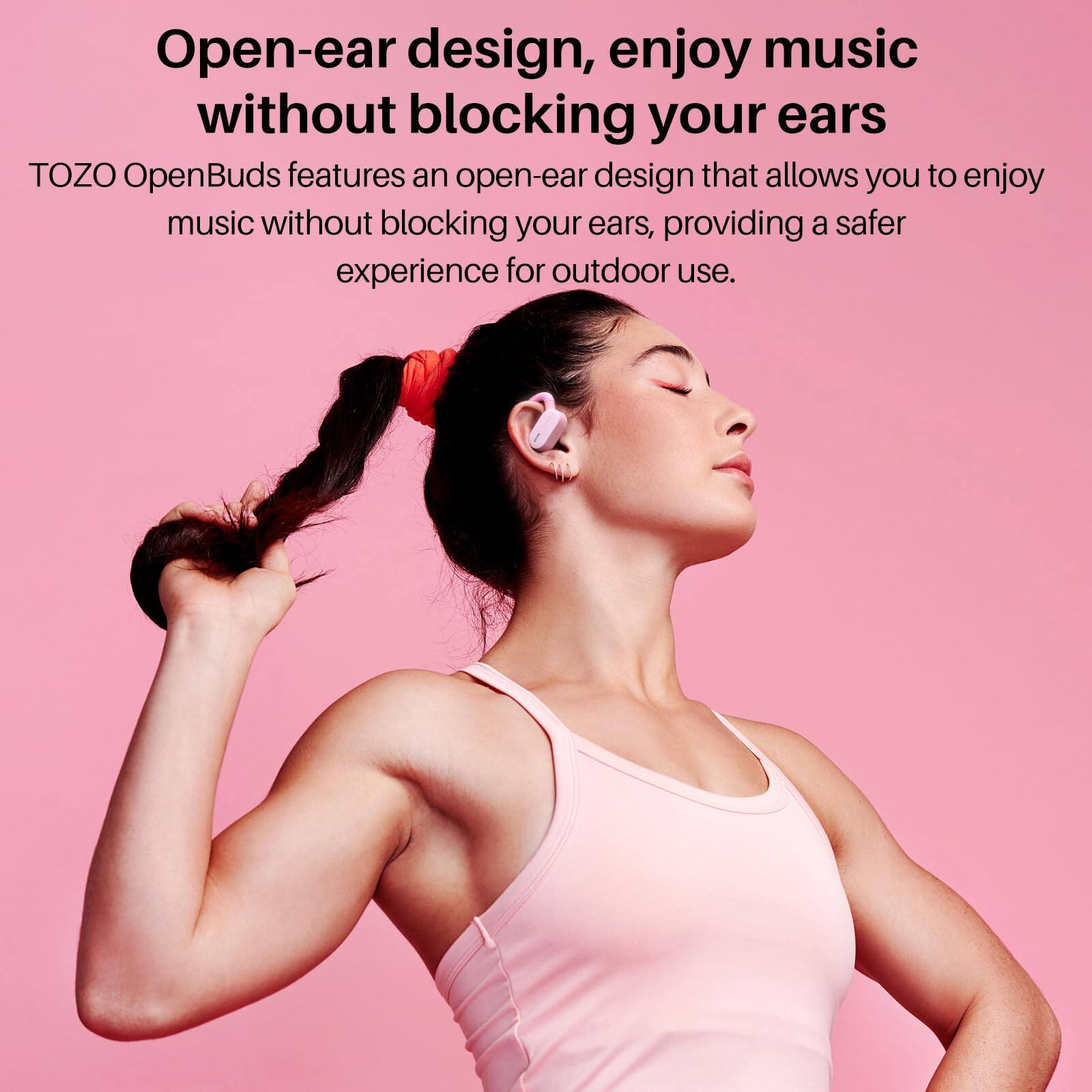 Open-ear design, enjoy music without blocking your ears. TOZO OpenBuds features an open-ear design that allows you to enjoy music without blocking your ears, providing a safer experience for outdoor use.