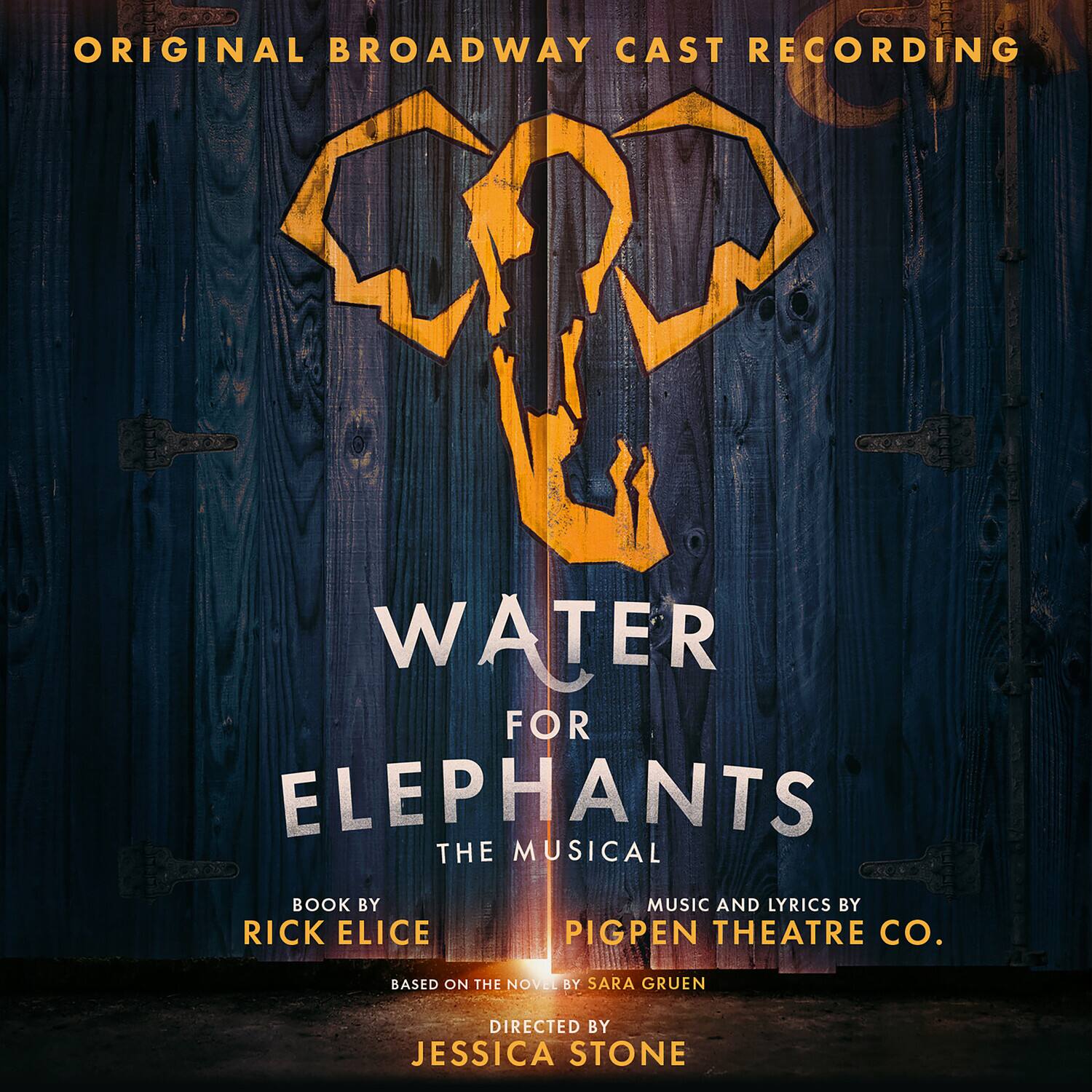 ORIGINAL BROADWAY CAST RECORDING

WATER FOR ELEPHANTS  
THE MUSICAL

BOOK BY RICK ELICE  
MUSIC AND LYRICS BY PIGPEN THEATRE CO.  
BASED ON THE NOVEL BY SARA GRUEN  
DIRECTED BY JESSICA STONE