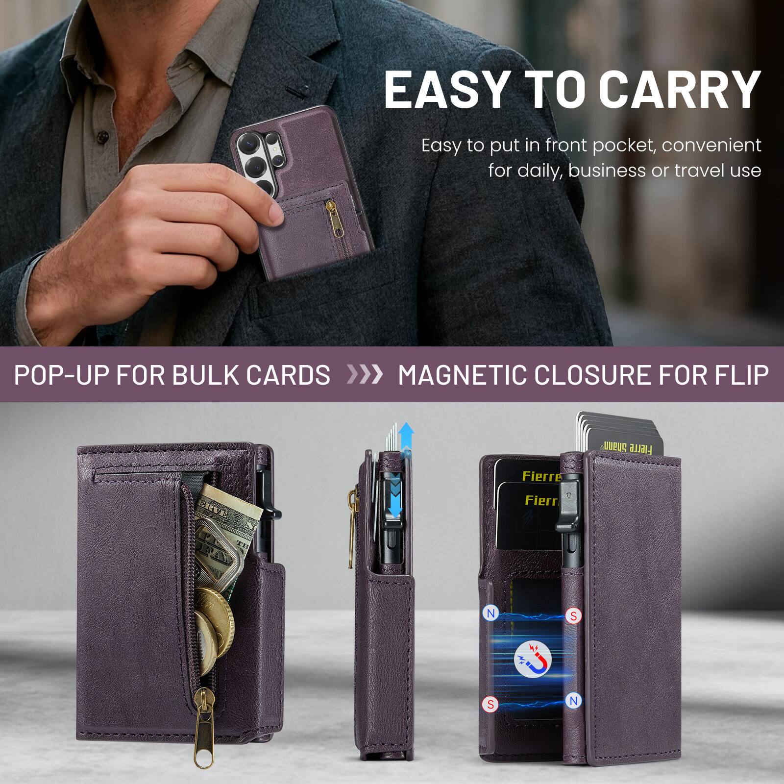 EASY TO CARRY  
Easy to put in front pocket, convenient for daily, business or travel use  

POP-UP FOR BULK CARDS >>>  
MAGNETIC CLOSURE FOR FLIP  

Fierre  
Fierre