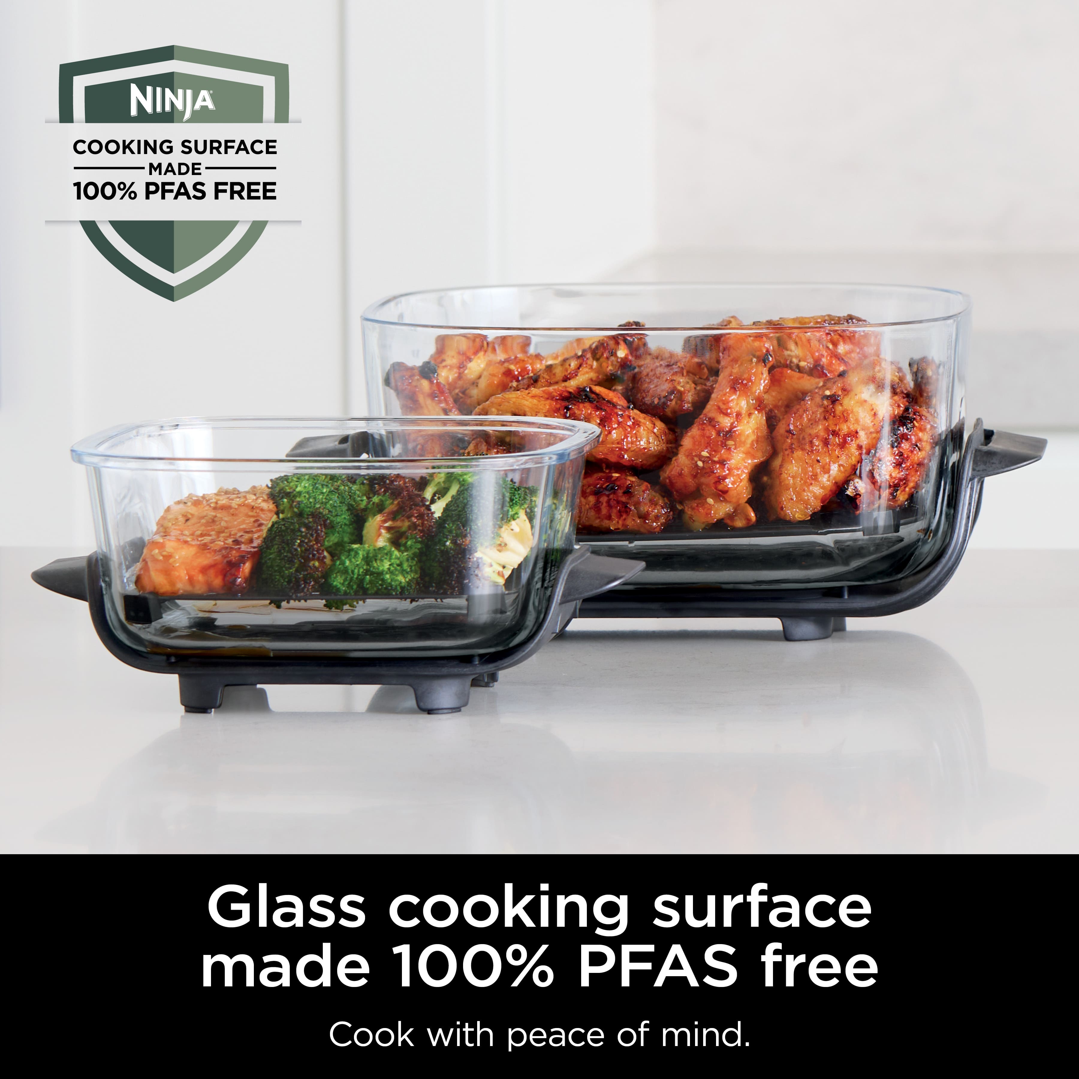 NINJA COOKING SURFACE MADE 100% PFAS FREE Glass cooking surface made 100% PFAS free Cook with peace of mind.