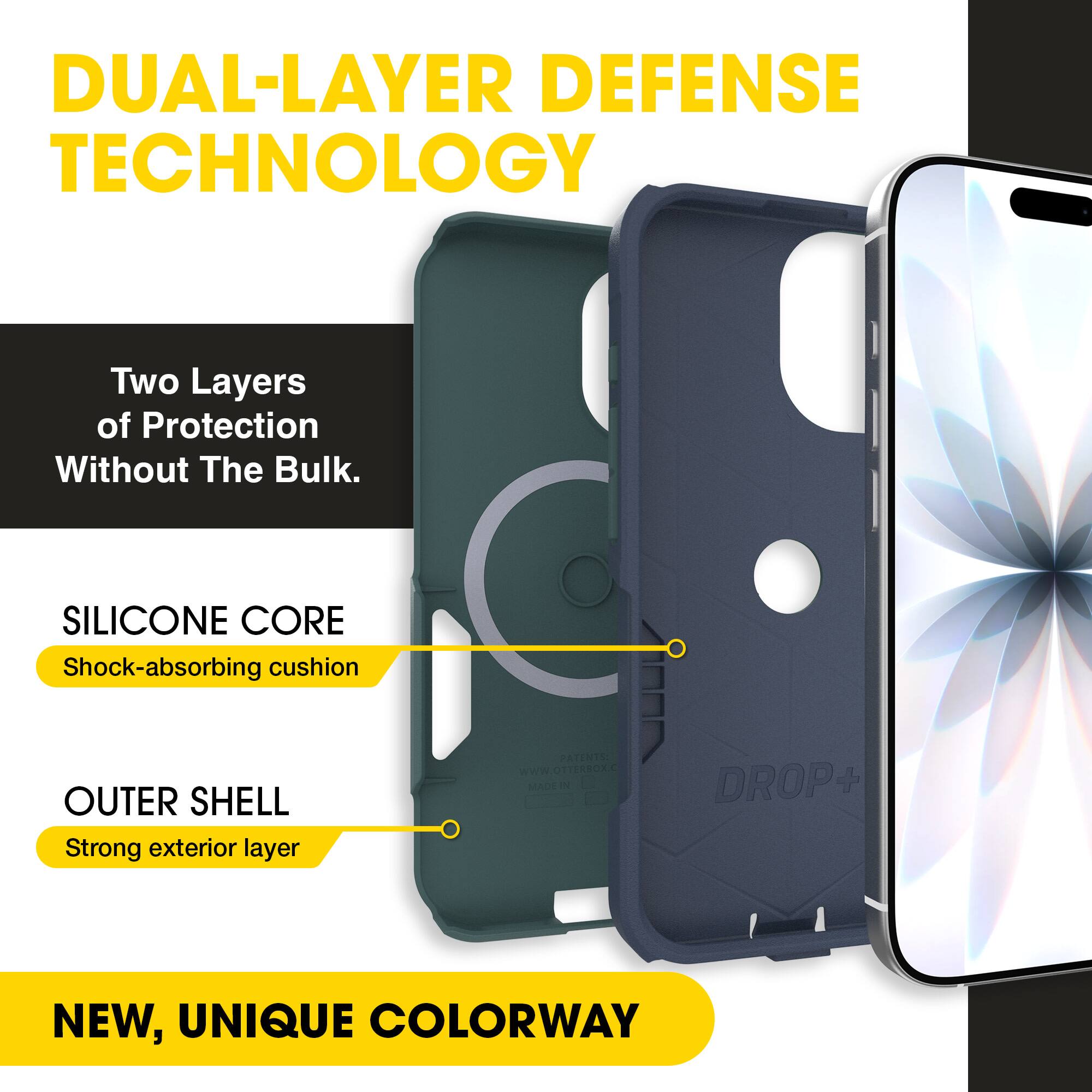 DUAL-LAYER DEFENSE TECHNOLOGY  
Two Layers of Protection Without The Bulk.  

SILICONE CORE  
Shock-absorbing cushion  

OUTER SHELL  
Strong exterior layer  

NEW, UNIQUE COLORWAY