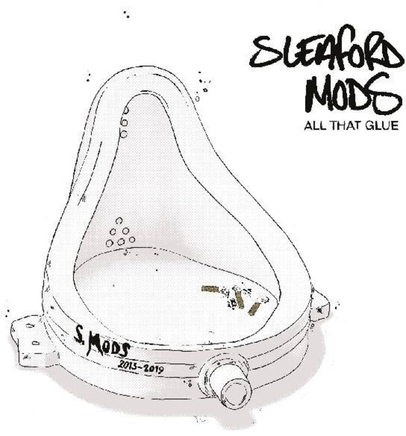 SLEAFORD MODS  
ALL THAT GLUE  

S.MODS  
2013-2019