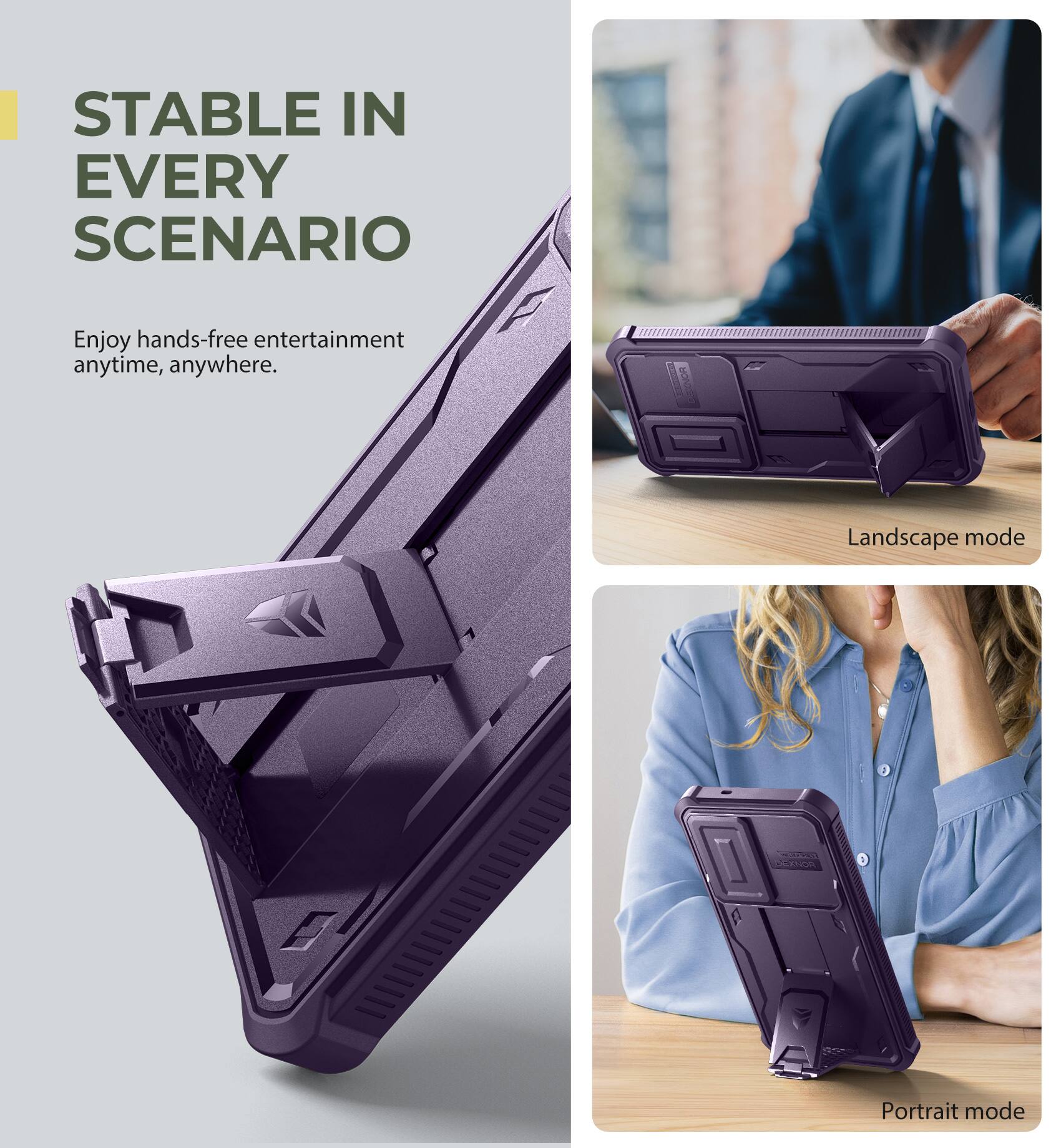 STABLE IN EVERY SCENARIO
Enjoy hands-free entertainment anytime, anywhere.
Landscape mode
Portrait mode