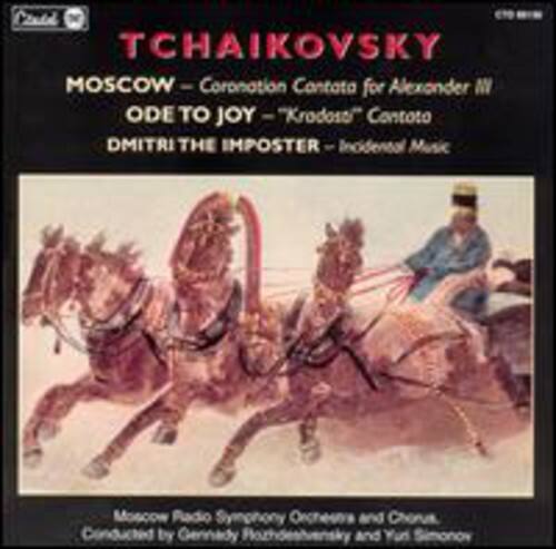 TCHAIKOVSKY  
MOSCOW - Coronation Cantata for Alexander III  
ODE TO JOY - "Krodoso" Cantata  
DMITRI THE IMPOSTER - Incidental Music  

Moscow Radio Symphony Orchestra and Chorus  
Conducted by Gennady Rozhdestvensky and Yuri Simonov
