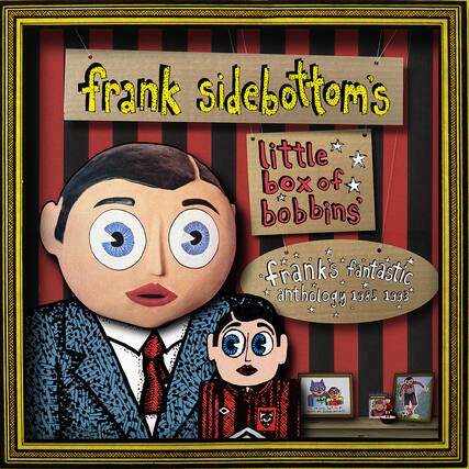 frank sidebottom's
little box of bobbins
frank's fantastic anthology 1985 1993