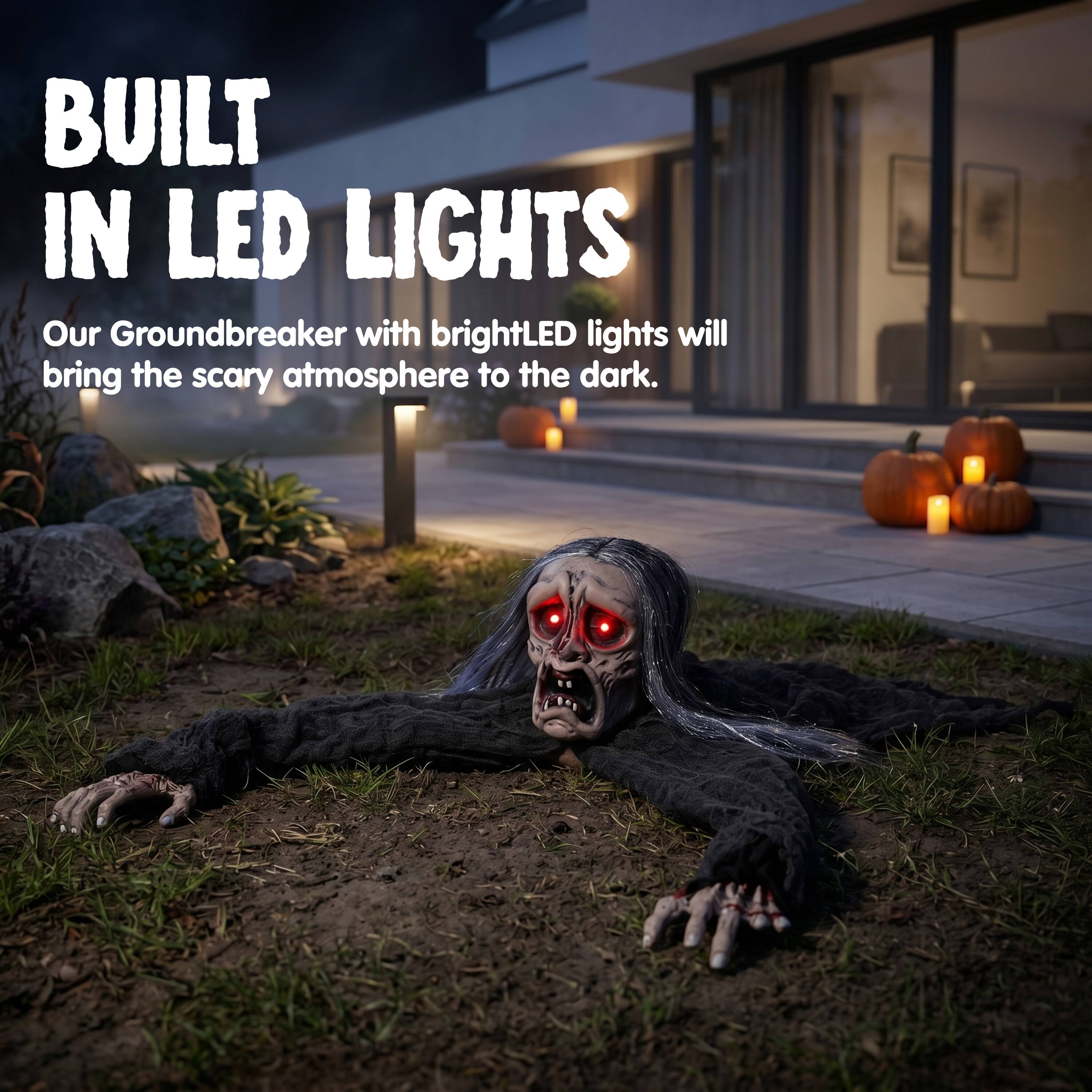 BUILT IN LED LIGHTS

Our Groundbreaker with bright LED lights will bring the scary atmosphere to the dark.
