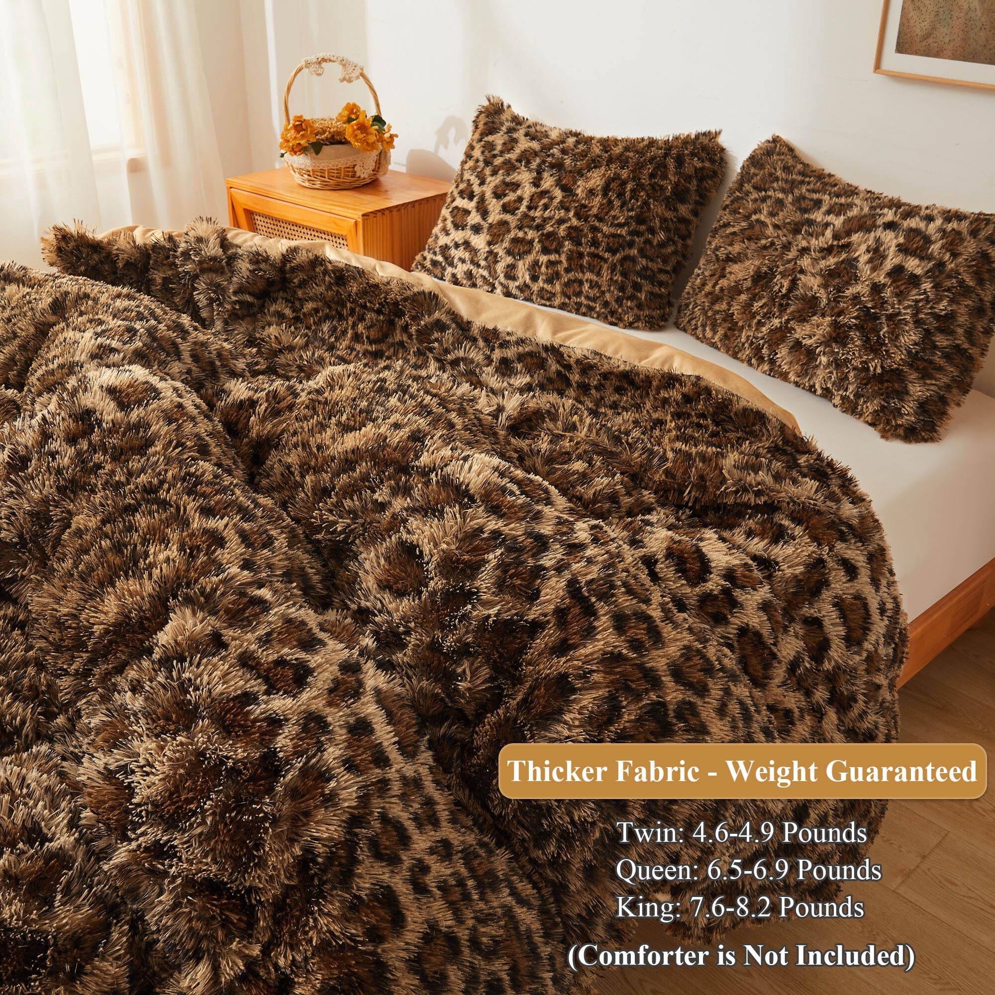 Thicker Fabric - Weight Guaranteed

Twin: 4.6-4.9 Pounds  
Queen: 6.5-6.9 Pounds  
King: 7.6-8.2 Pounds  

(Comforter is Not Included)