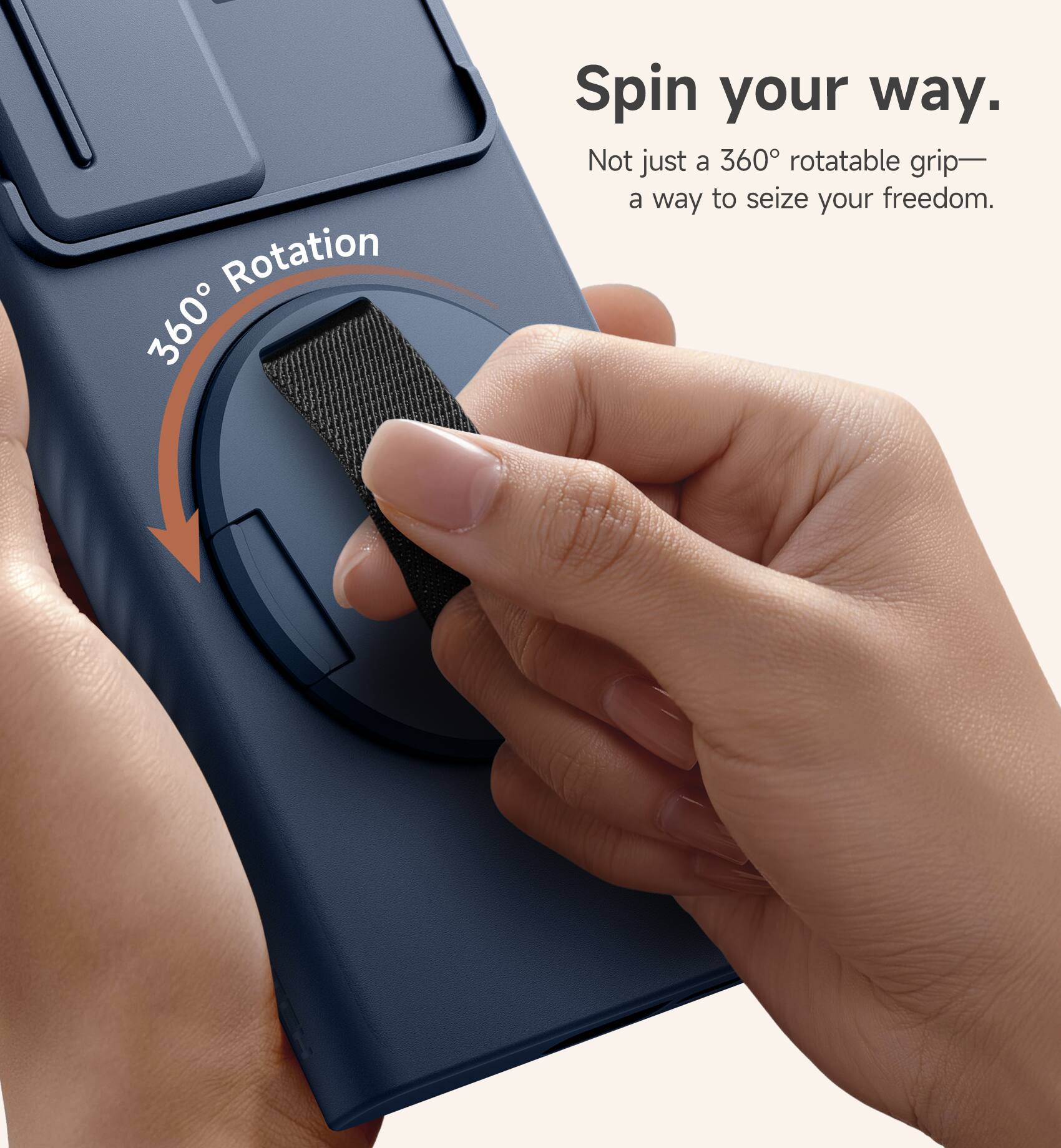 Rotation 360° Spin your way.  
Not just a 360° rotatable grip—  
a way to seize your freedom.