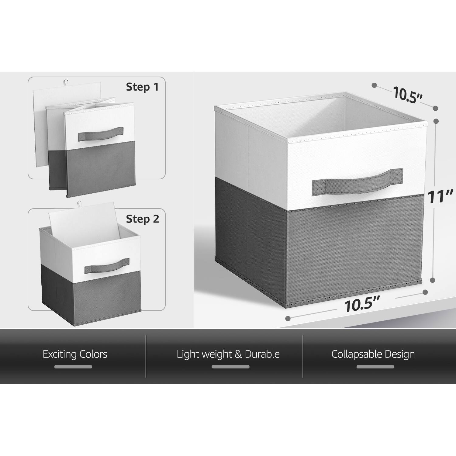 Step 1  
Step 2  

10.5"  
11"  
10.5"  

Exciting Colors  
Light weight & Durable  
Collapsible Design