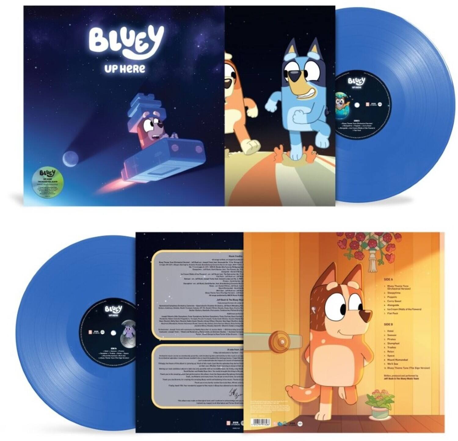BLUEY UP HERE

BLUEY

SIDE A
1. Bluey Theme
2. Sleepytime
3. Sunnyday
4. Choo Choo
5. Antics
6. Full of the Feelings

SIDE B
1. Breakfast
2. Pizza
3. Truffles
4. Moonlight
5. House of Fun
6. Well, I'm Just a Dog

BLUEY