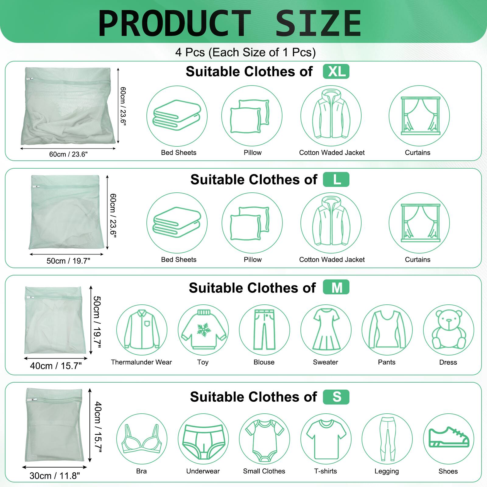 PRODUCT SIZE 4 Pcs (Each Size of 1 Pcs)

Suitable Clothes of XL
60cm / 23.6" : 60cm : 23.6" Bed Sheets, Pillow, Cotton Waded Jacket, Curtains

Suitable Clothes of L
50cm / 19.7" Bed Sheets, Pillow, Cotton Waded Jacket, Curtains

Suitable Clothes of M
50cm / 19.7" Thermalunder Wear, Toy, Blouse, Sweater, Pants, Dress

Suitable Clothes of S
30cm / 11.8" Bra, Underwear, Small Clothes, T-shirts, Legging, Shoes