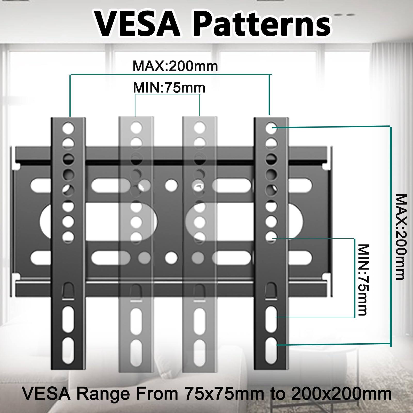 VESA Patterns  
MAX: 200mm  
MIN: 75mm  
VESA Range From 75x75mm to 200x200mm