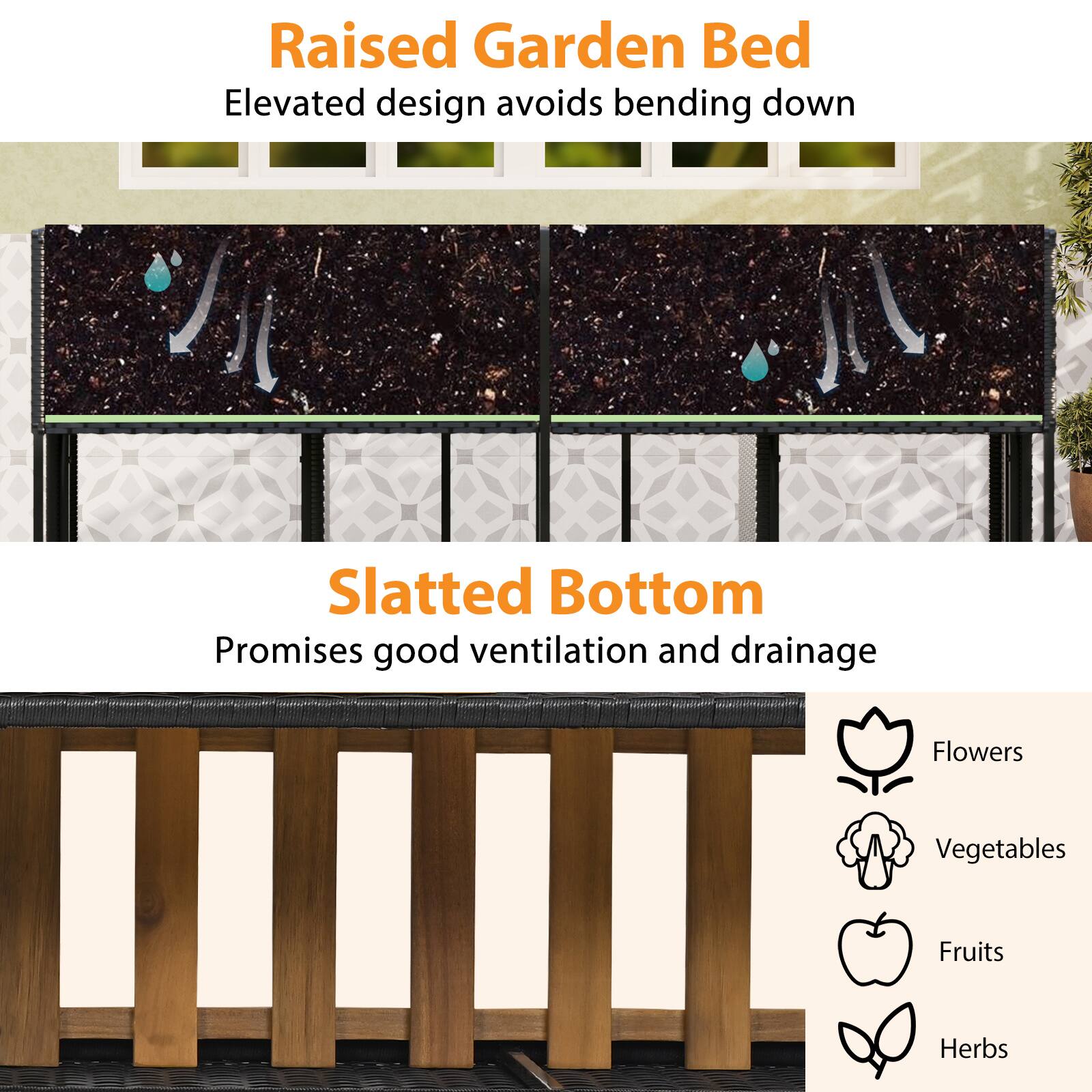 Raised Garden Bed  
Elevated design avoids bending down  

Slatted Bottom  
Promises good ventilation and drainage  

Flowers  
Vegetables  
Fruits  
Herbs