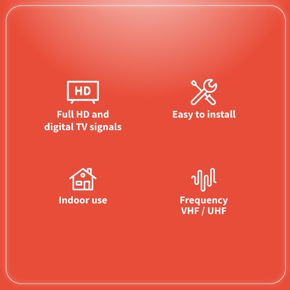 - Full HD and digital TV signals
- Easy to install
- Indoor use
- Frequency VHF / UHF