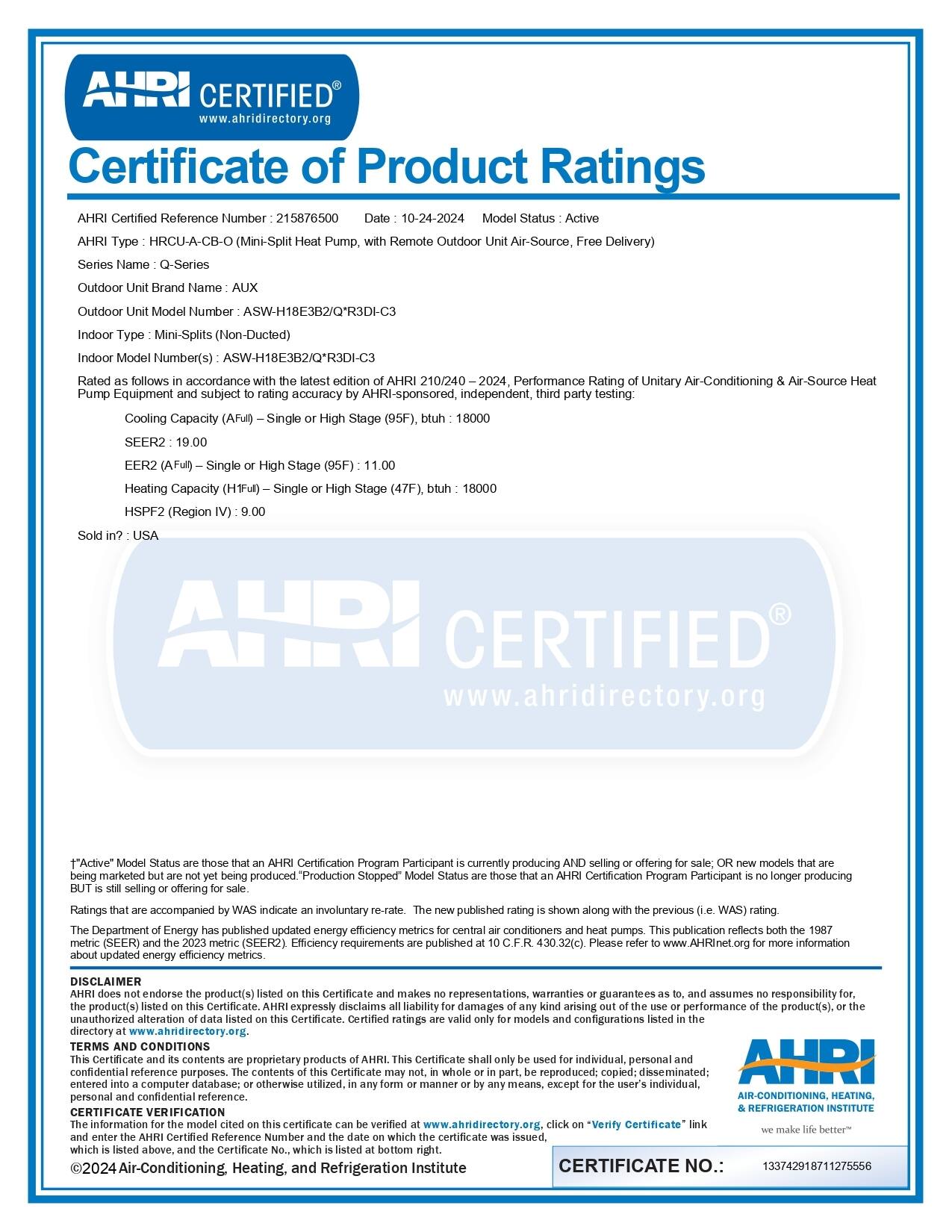 **Certificate of Product Ratings**

**AHRI Certified Reference Number:** 215876500  
**Date:** 10-24-2024  
**Model Status:** Active  

**AHRI Type:** HRCU-A-CB-O (Mini-Split Heat Pump, with Remote Outdoor Unit, Air-Source, Free Delivery)  
**Series Name:** Q-Series  
**Outdoor Unit Brand Name:** AUX  
**Outdoor Unit Model Number:** ASW-H18E3B2/QR3DI-C3  
**Indoor Type:** Mini-Splits (Non-Ducted)  
**Indoor Model Number(s):** ASW-H18E3B2/QR3DI-C3  

Rated as follows in accordance with the latest edition of AHRI 210/240-2024, Performance Rating of Unitary Air-Conditioning & Air-Source Heat Pump Equipment and subject to rating accuracy by AHRI-sponsored, independent, third party testing:  

- **Cooling Capacity (AFull) - Single or High Stage (95F):** 18,000 btuh  
- **SEER2 (AFull) - Single or High Stage