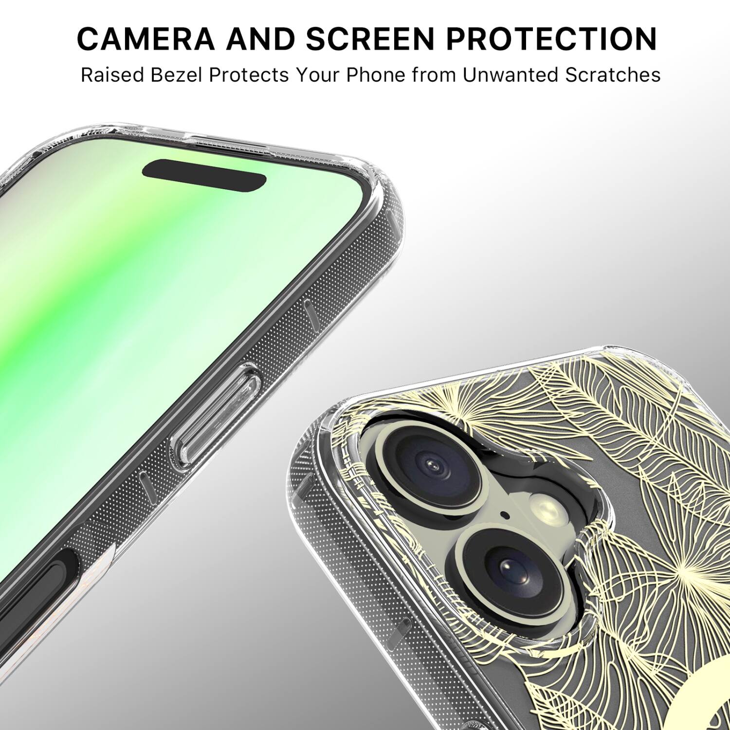 CAMERA AND SCREEN PROTECTION  
Raised Bezel Protects Your Phone from Unwanted Scratches