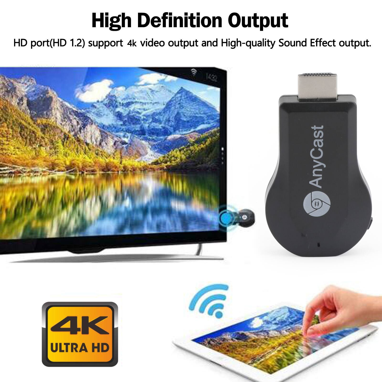 High Definition Output  
HD port(HD 1.2) support 4k video output and High-quality Sound Effect output.  
1432 AnyCast B 4K ULTRA HD