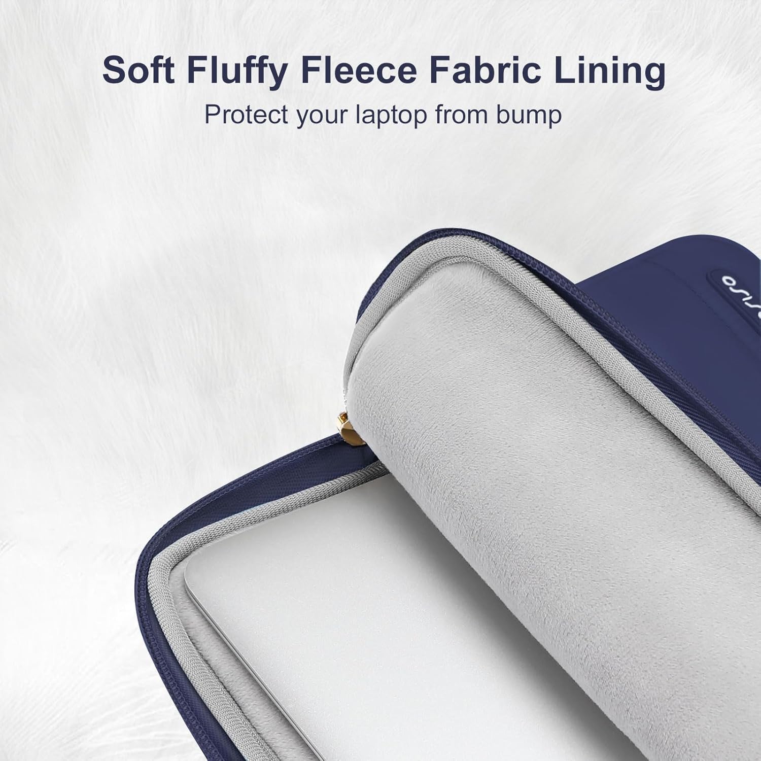 Soft Fluffy Fleece Fabric Lining  
Protect your laptop from bump