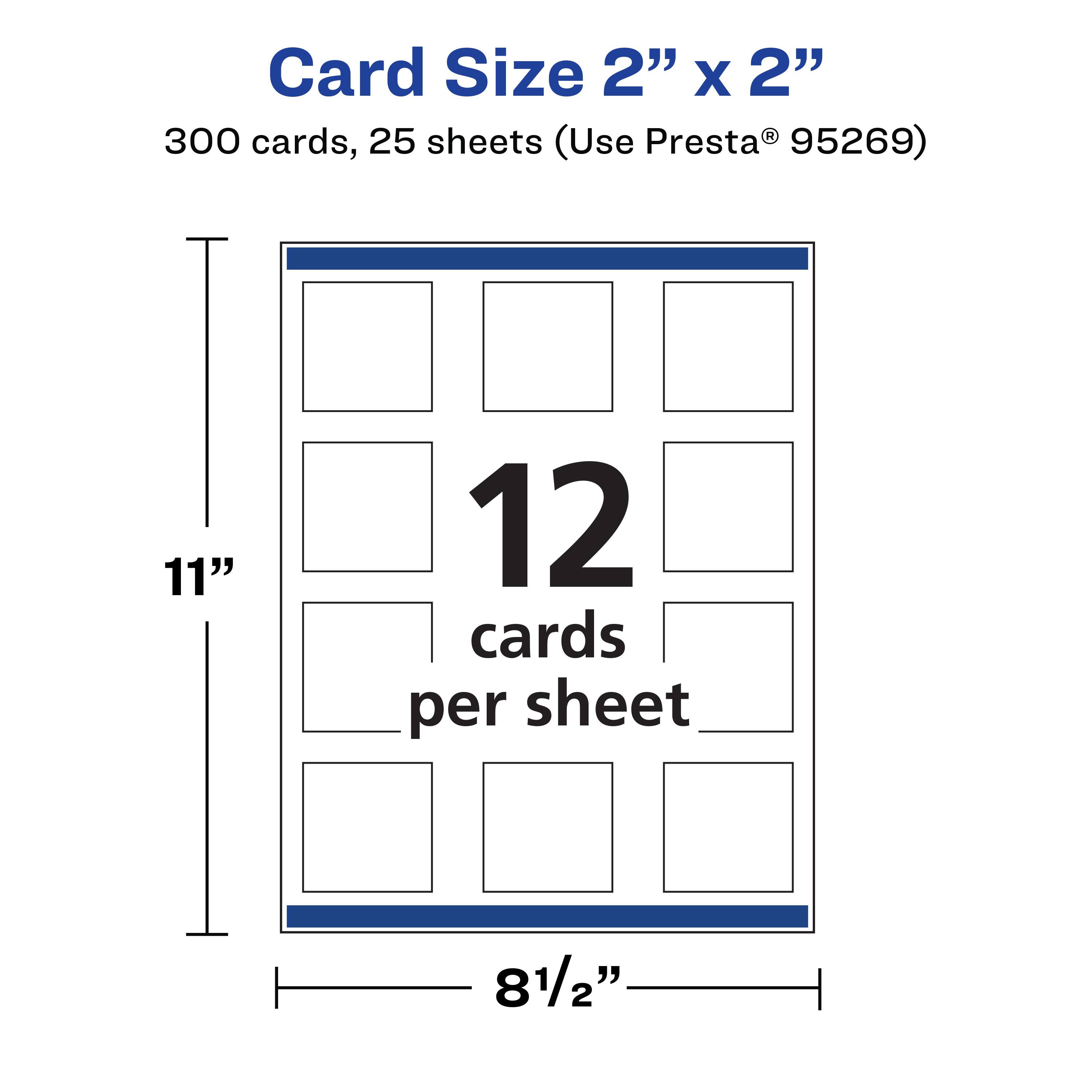 Card Size 2" x 2"  
300 cards, 25 sheets (Use Presta® 95269)  
11" x 8½"  
12 cards per sheet
