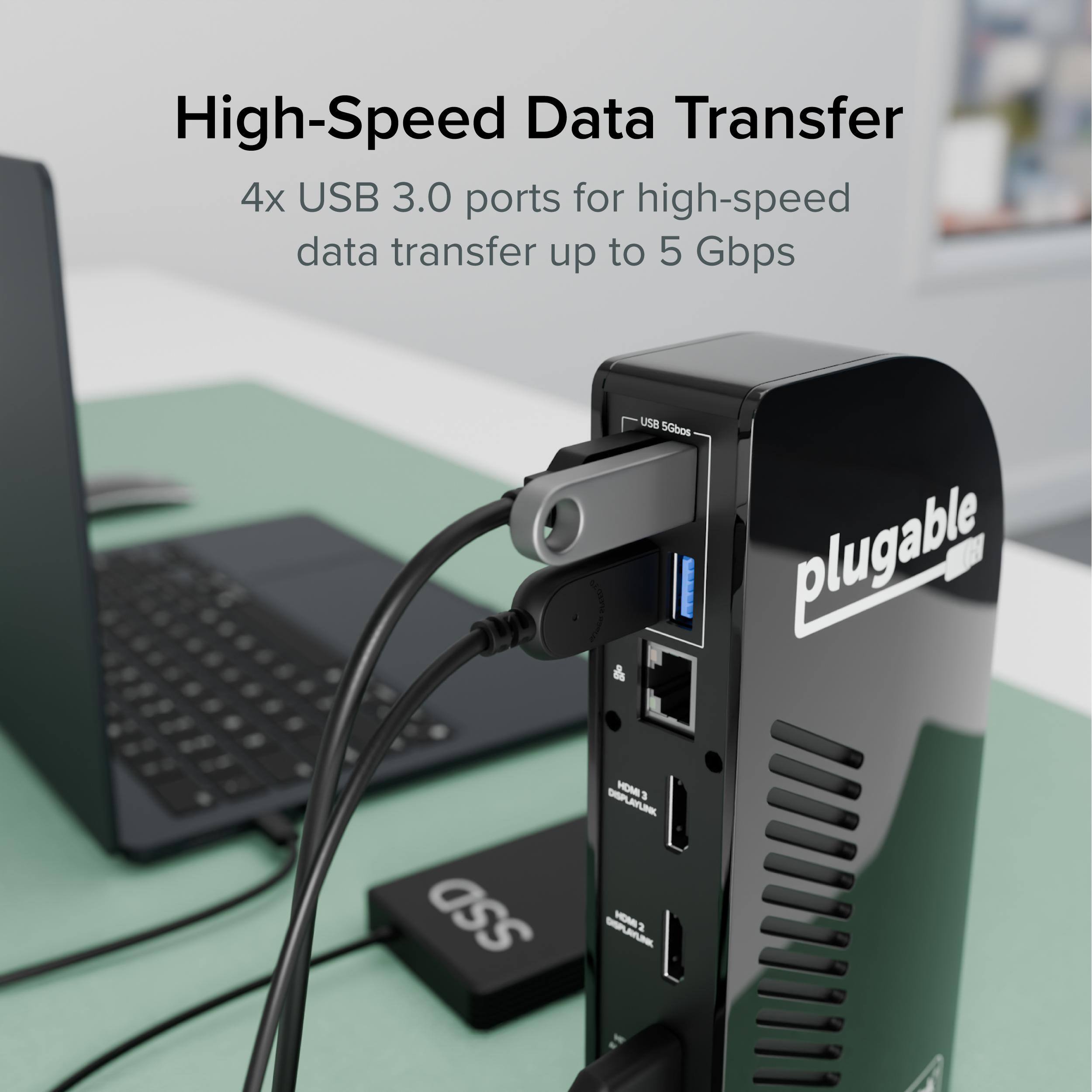 High-Speed Data Transfer 4x USB 3.0 ports for high-speed data transfer up to 5 Gbps. nAs I USB SGbos plugable ass - HOME 3 UMA - HOM a