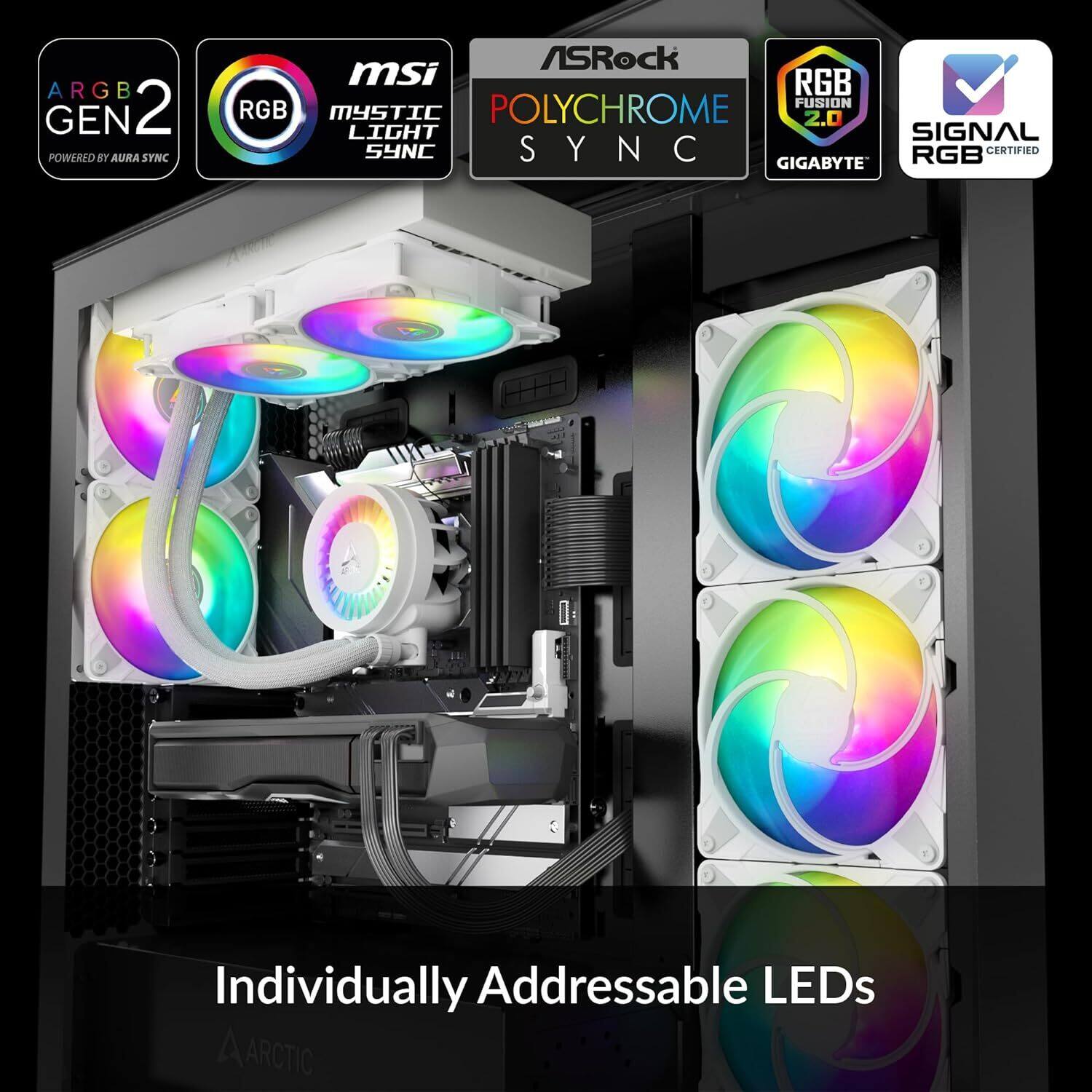 ARGB GEN2 POWERED BY AURA SYNC  
RGB MYSTIC LIGHT SYNC  
POLYCHROME SYNC  
RGB FUSION 2.0  
SIGNAL RGB CERTIFIED  
Individually Addressable LEDs