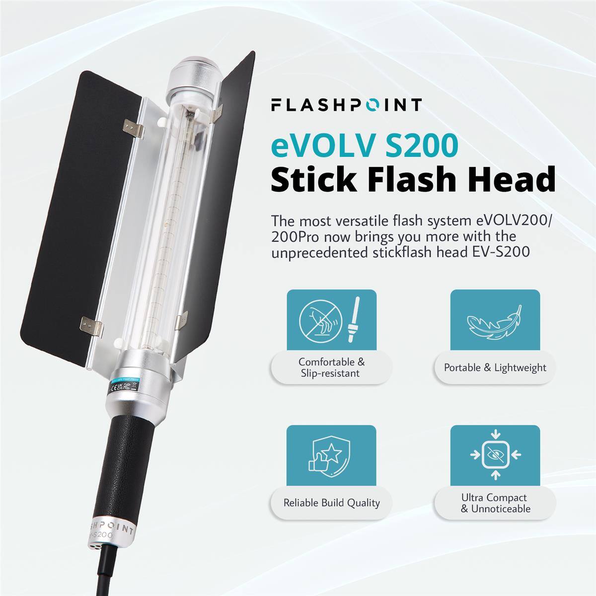 FLASHPOINT eVOLV S200 Stick Flash Head

The most versatile flash system eVOLV200/200Pro now brings you more with the unprecedented stickflash head EV-S200

Comfortable & Slip-resistant
Portable & Lightweight
Reliable Build Quality
Ultra Compact & Unnoticeable