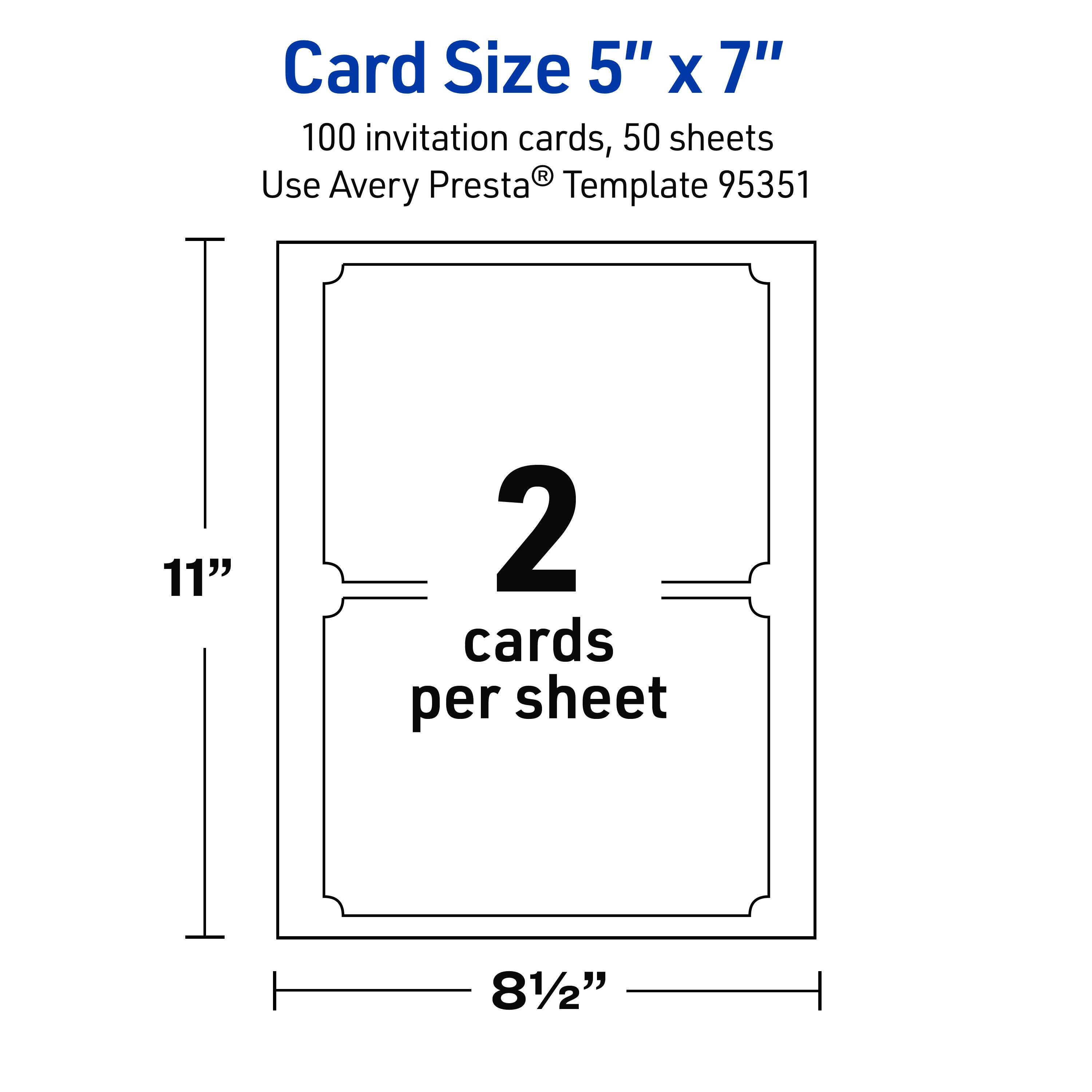 Card Size 5" x 7"  
100 invitation cards, 50 sheets  
Use Avery Presta® Template 95351  
2 cards per sheet  
11"  
8½"