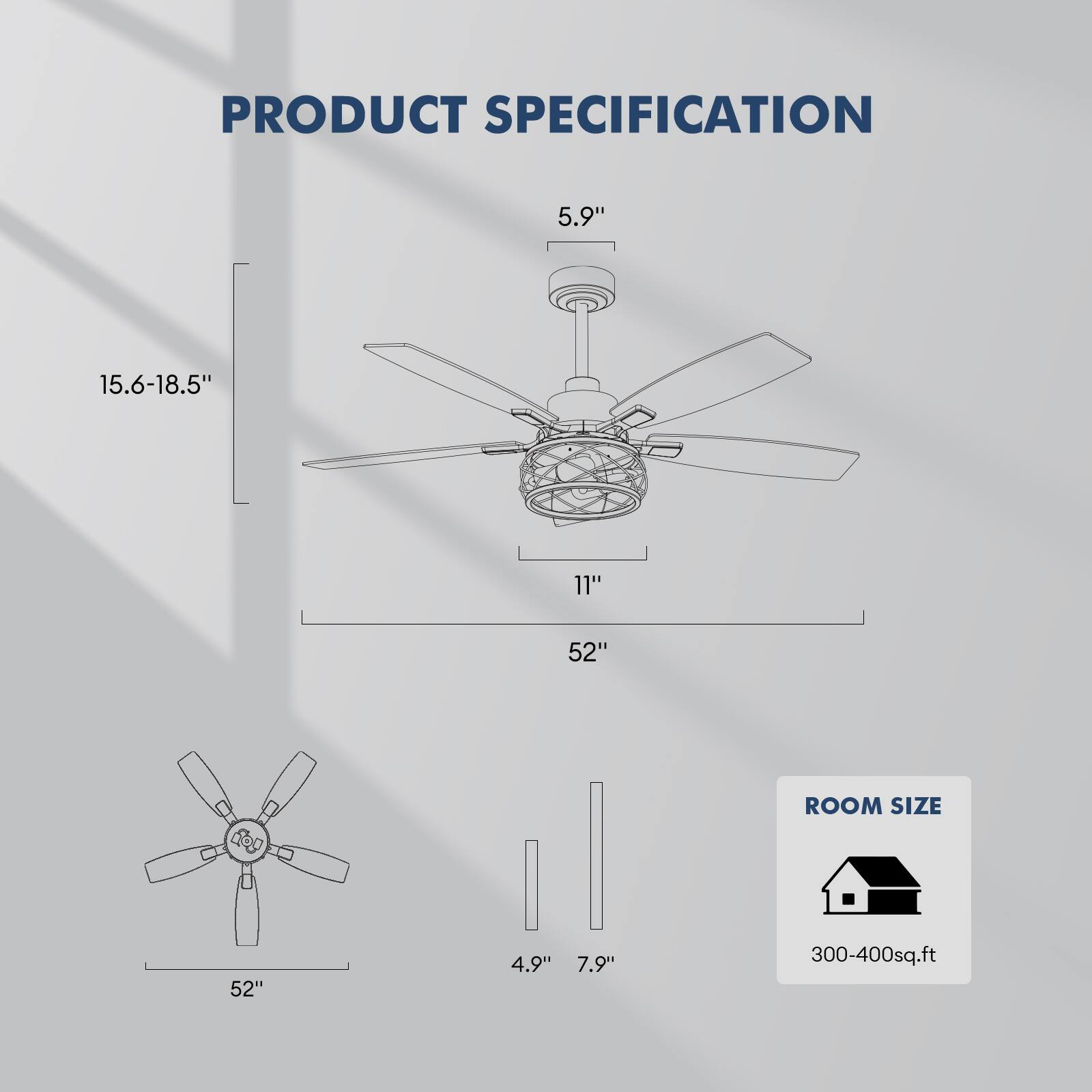 PRODUCT SPECIFICATION

- 5.9"
- 15.6-18.5"
- 11"
- 52"
- 4.9"
- 7.9"
- 52"
- ROOM SIZE: 300-400 sq.ft