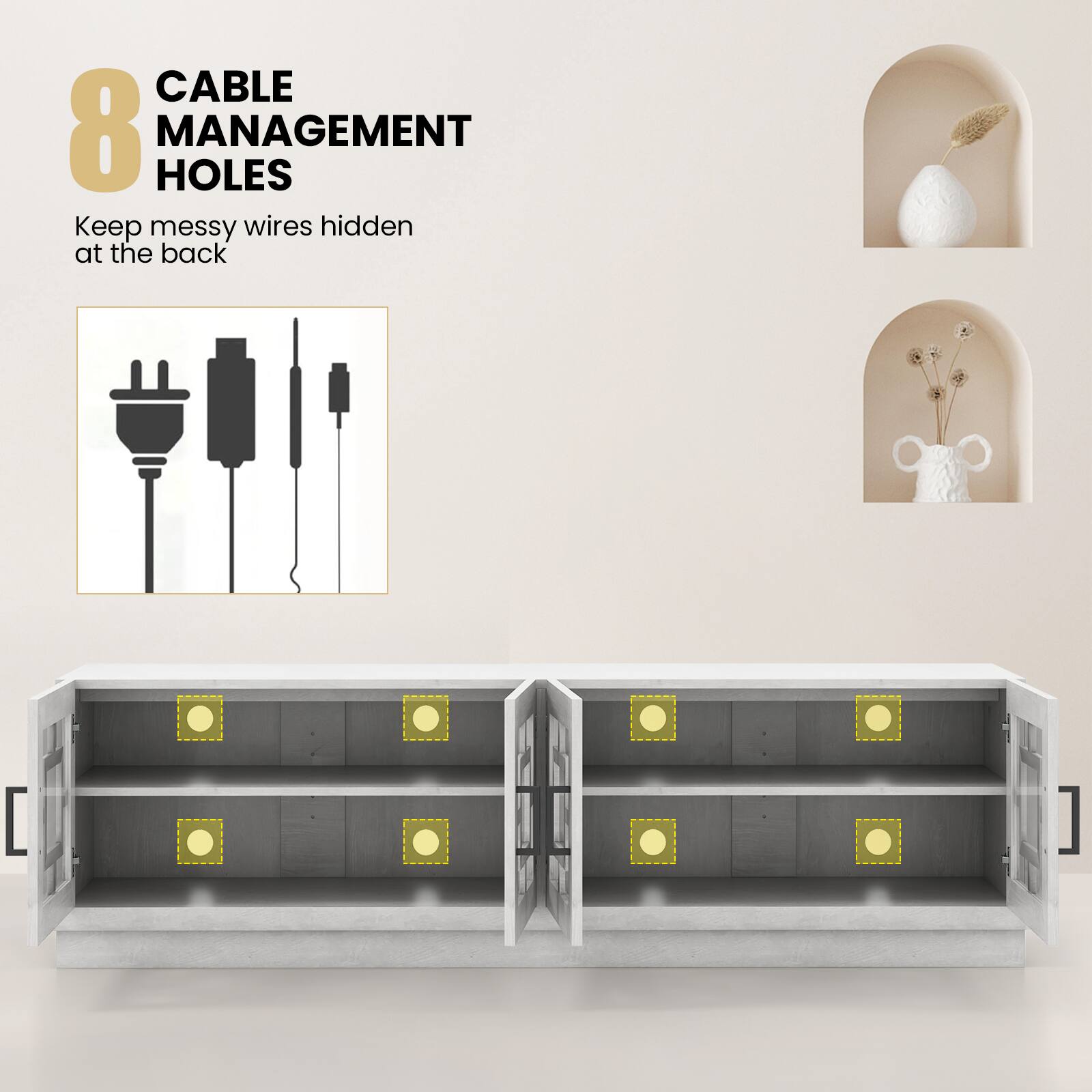 CABLE MANAGEMENT HOLES  
8  
Keep messy wires hidden at the back